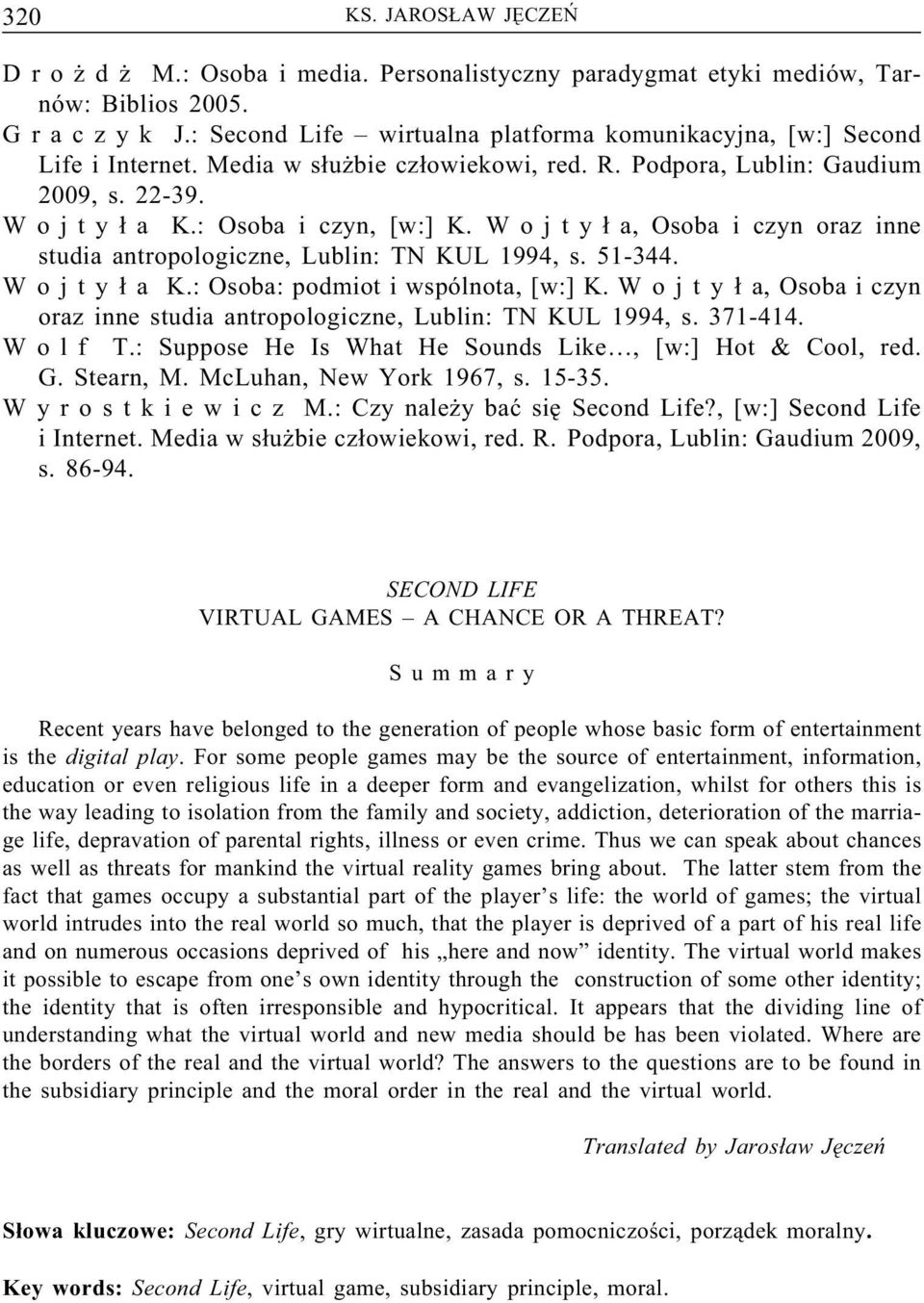 W o j t y ł a, Osoba i czyn oraz inne studia antropologiczne, Lublin: TN KUL 1994, s. 51-344. W o j t y ł a K.:Osoba:podmiotiwspólnota,[w:]K.