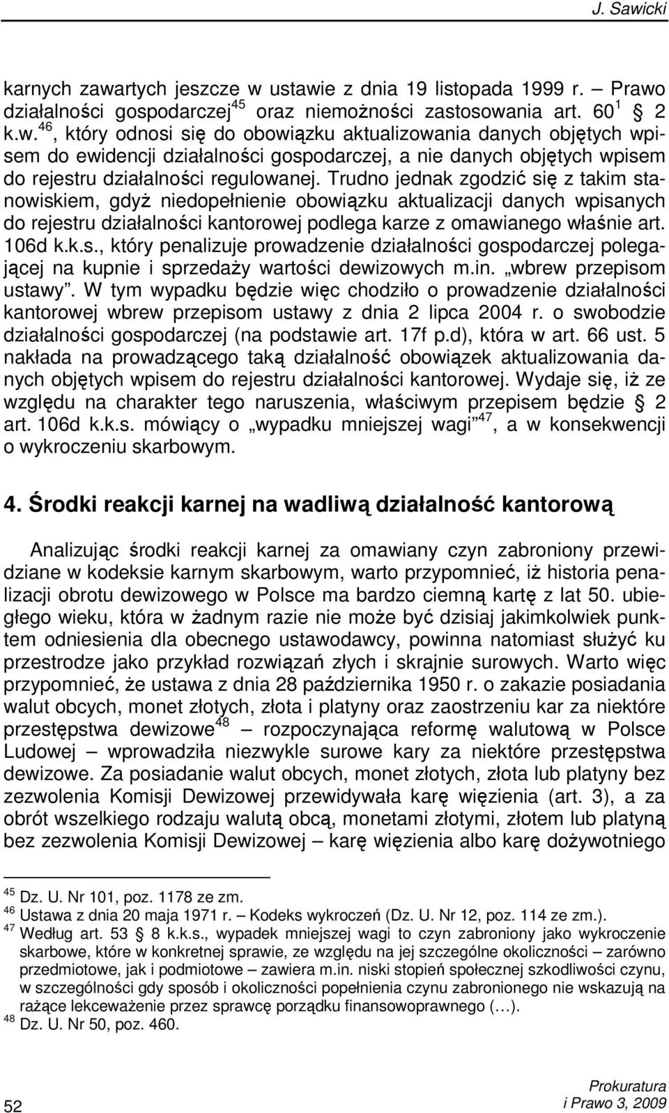 in. wbrew przepisom ustawy. W tym wypadku będzie więc chodziło o prowadzenie działalności kantorowej wbrew przepisom ustawy z dnia 2 lipca 2004 r.