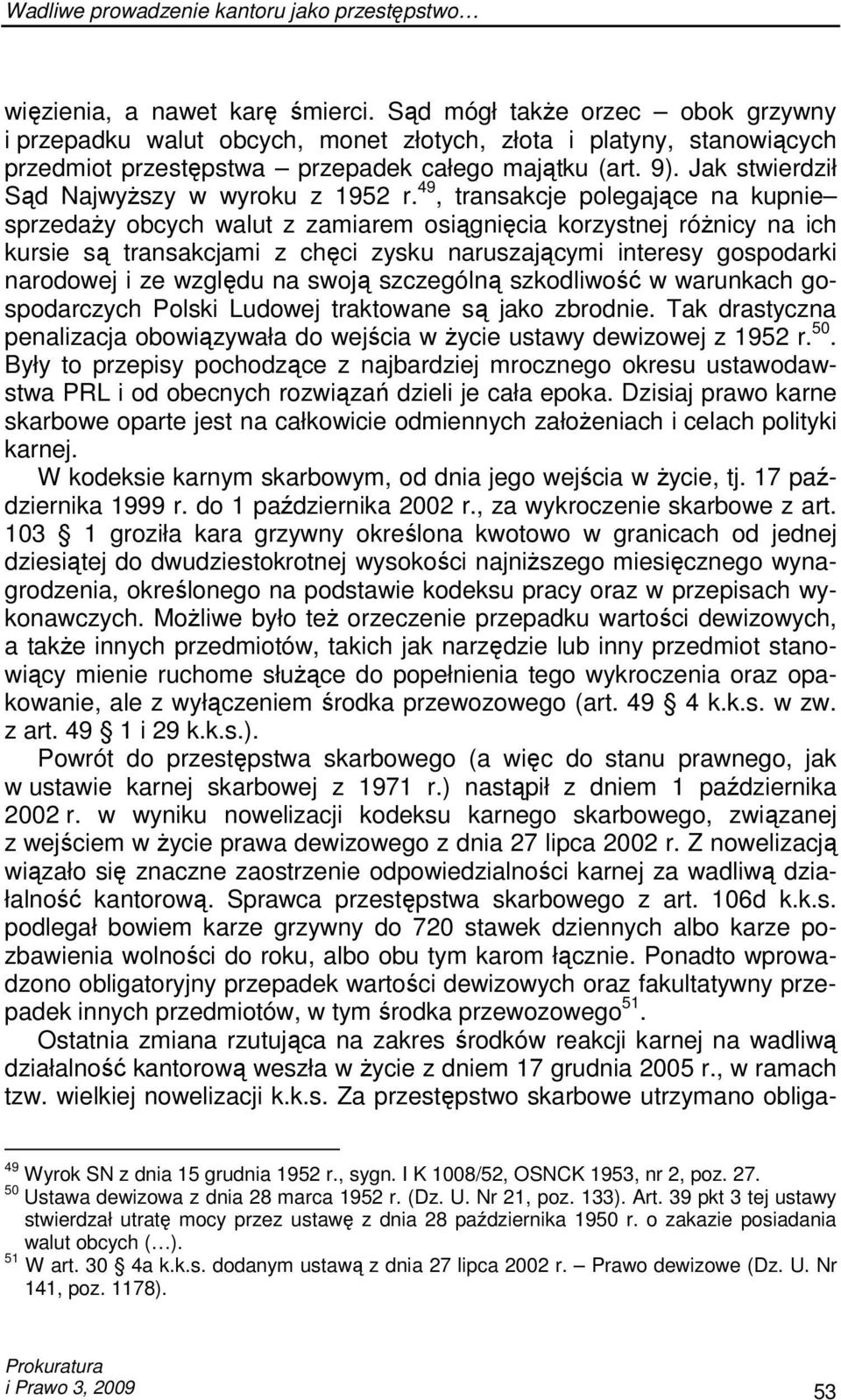 49, transakcje polegające na kupnie sprzedaŝy obcych walut z zamiarem osiągnięcia korzystnej róŝnicy na ich kursie są transakcjami z chęci zysku naruszającymi interesy gospodarki narodowej i ze