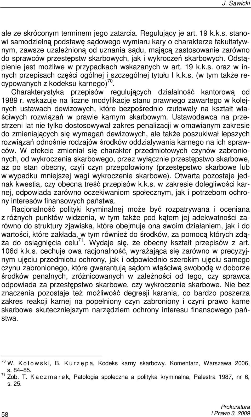 stanowi samodzielną podstawę sądowego wymiaru kary o charakterze fakultatywnym, zawsze uzaleŝnioną od uznania sądu, mającą zastosowanie zarówno do sprawców przestępstw skarbowych, jak i wykroczeń