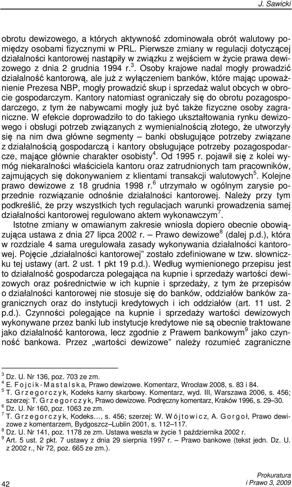 Osoby krajowe nadal mogły prowadzić działalność kantorową, ale juŝ z wyłączeniem banków, które mając upowaŝnienie Prezesa NBP, mogły prowadzić skup i sprzedaŝ walut obcych w obrocie gospodarczym.