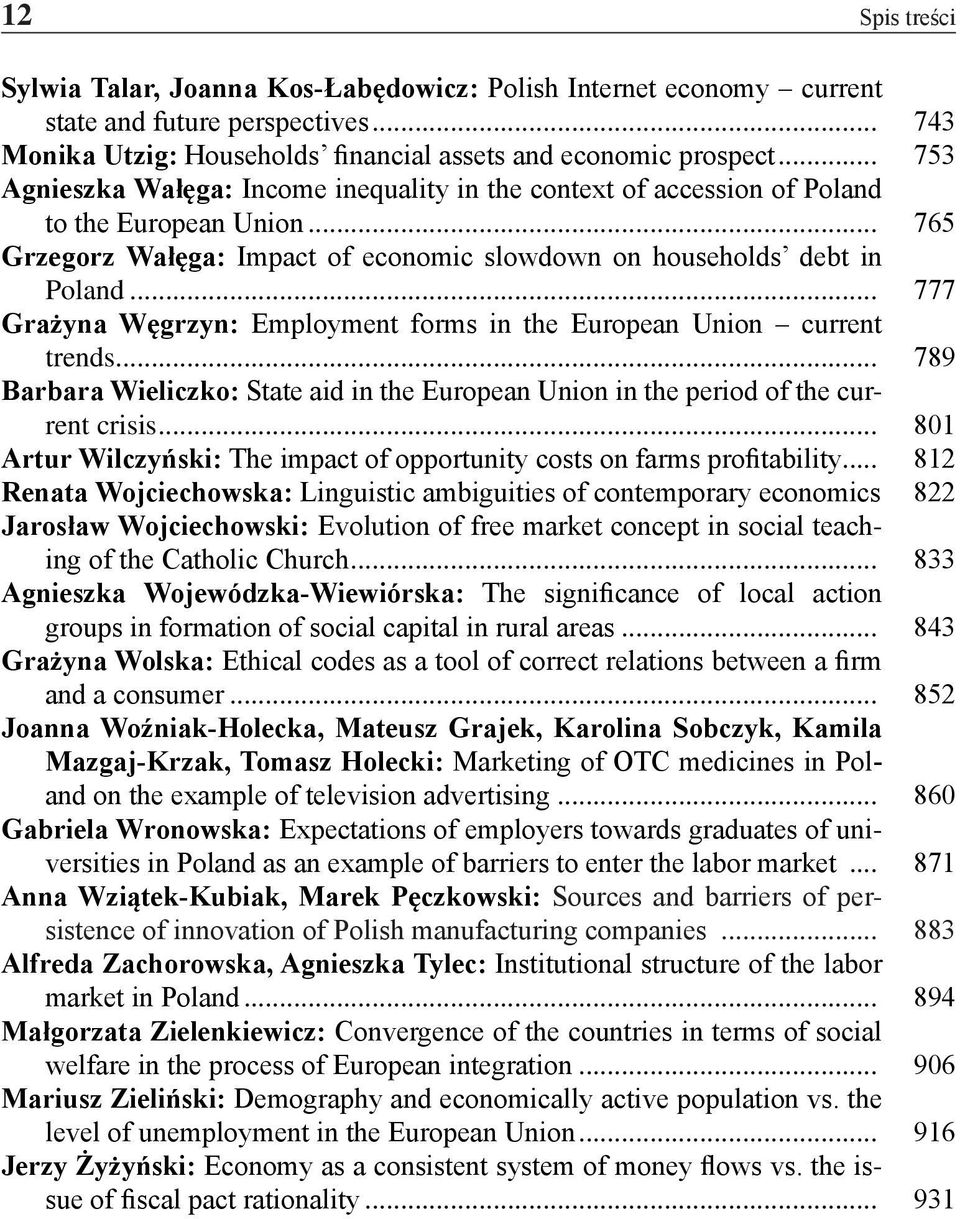 .. 777 Grażyna Węgrzyn: Employment forms in the European Union current trends... 789 Barbara Wieliczko: State aid in the European Union in the period of the current crisis.