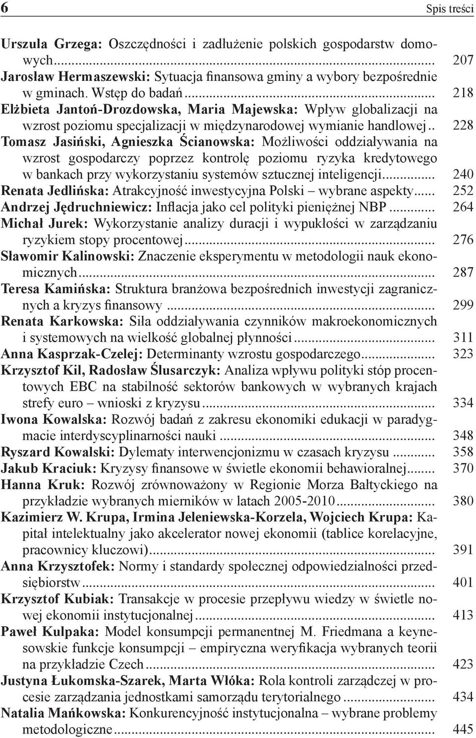 .. 228 Tomasz Jasiński, Agnieszka Ścianowska: Możliwości oddziaływania na wzrost gospodarczy poprzez kontrolę poziomu ryzyka kredytowego w bankach przy wykorzystaniu systemów sztucznej inteligencji.