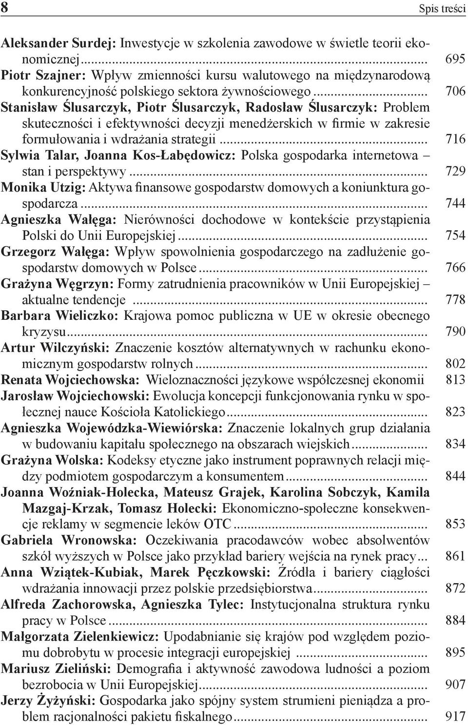 .. 706 Stanisław Ślusarczyk, Piotr Ślusarczyk, Radosław Ślusarczyk: Problem skuteczności i efektywności decyzji menedżerskich w firmie w zakresie formułowania i wdrażania strategii.