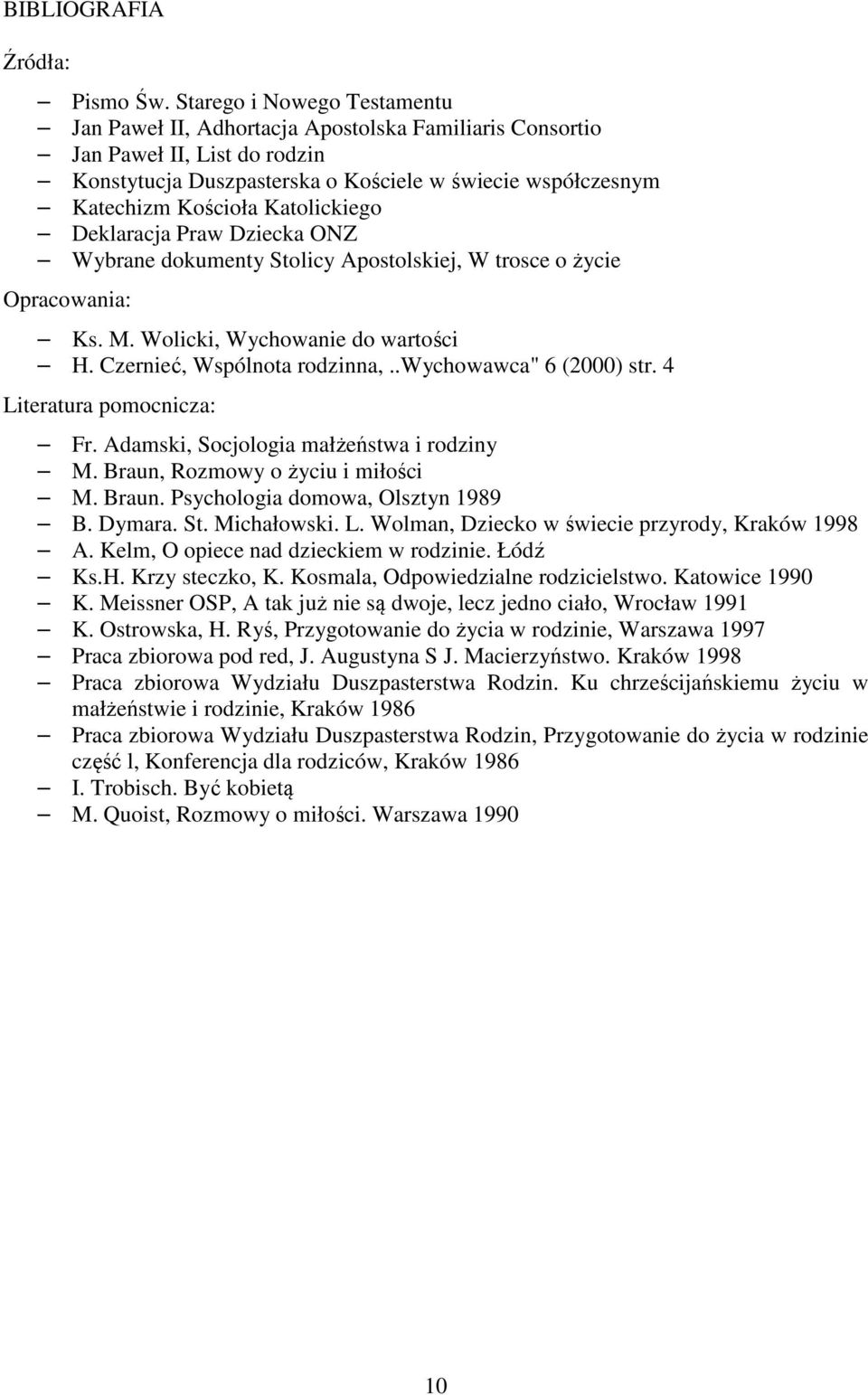 Katolickiego Deklaracja Praw Dziecka ONZ Wybrane dokumenty Stolicy Apostolskiej, W trosce o życie Opracowania: Ks. M. Wolicki, Wychowanie do wartości H. Czernieć, Wspólnota rodzinna,.