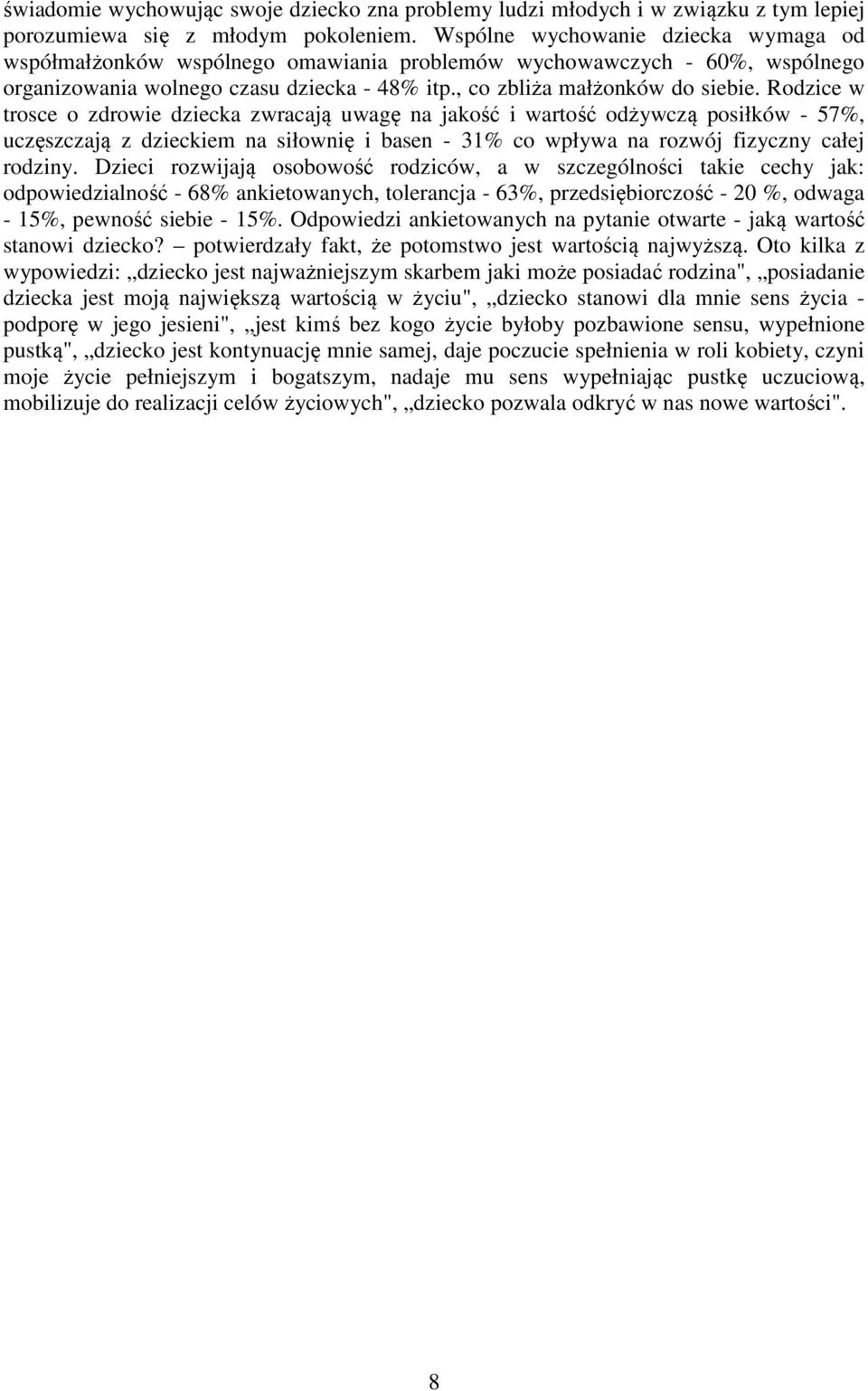 Rodzice w trosce o zdrowie dziecka zwracają uwagę na jakość i wartość odżywczą posiłków - 57%, uczęszczają z dzieckiem na siłownię i basen - 31% co wpływa na rozwój fizyczny całej rodziny.