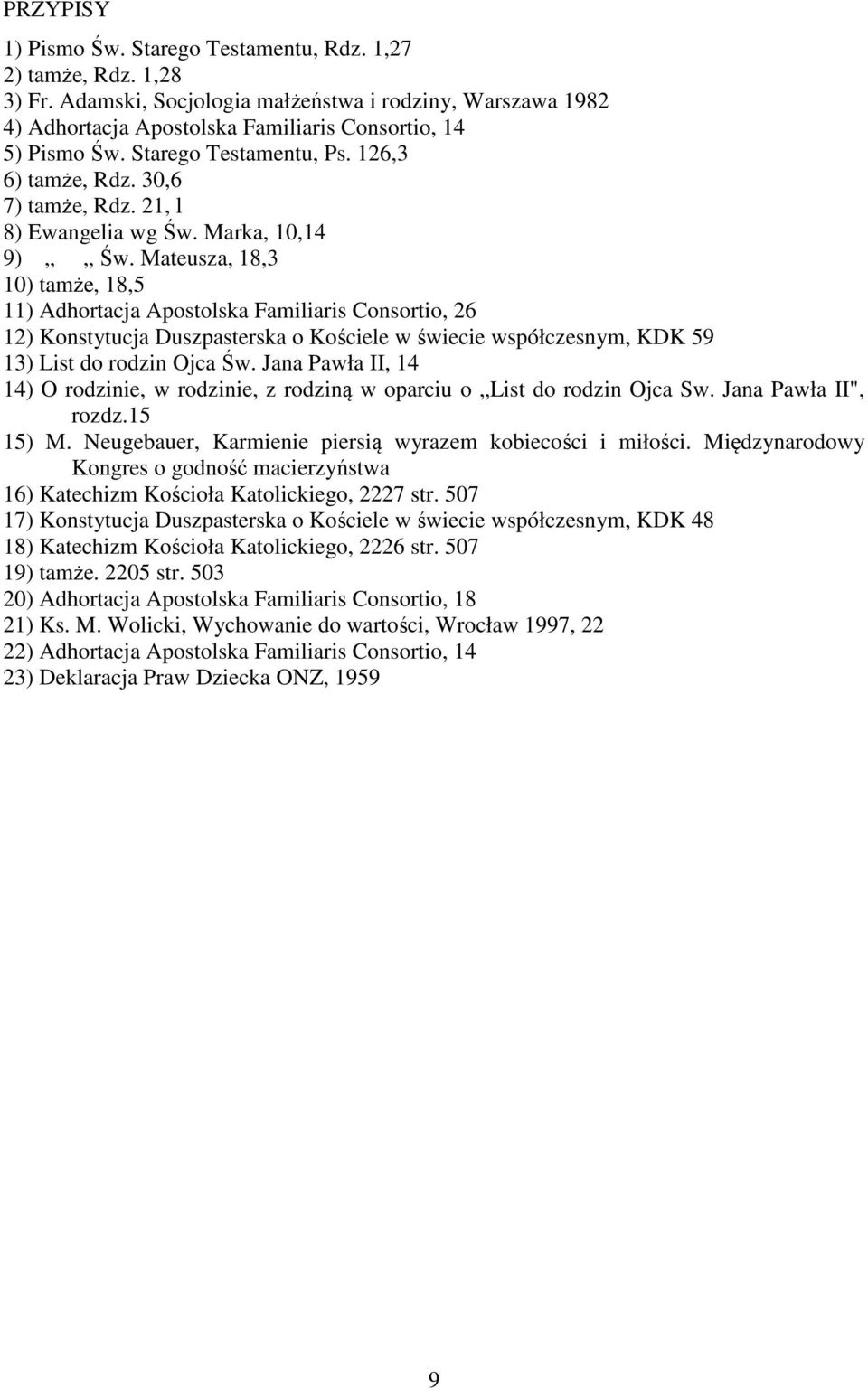 Mateusza, 18,3 10) tamże, 18,5 11) Adhortacja Apostolska Familiaris Consortio, 26 12) Konstytucja Duszpasterska o Kościele w świecie współczesnym, KDK 59 13) List do rodzin Ojca Św.