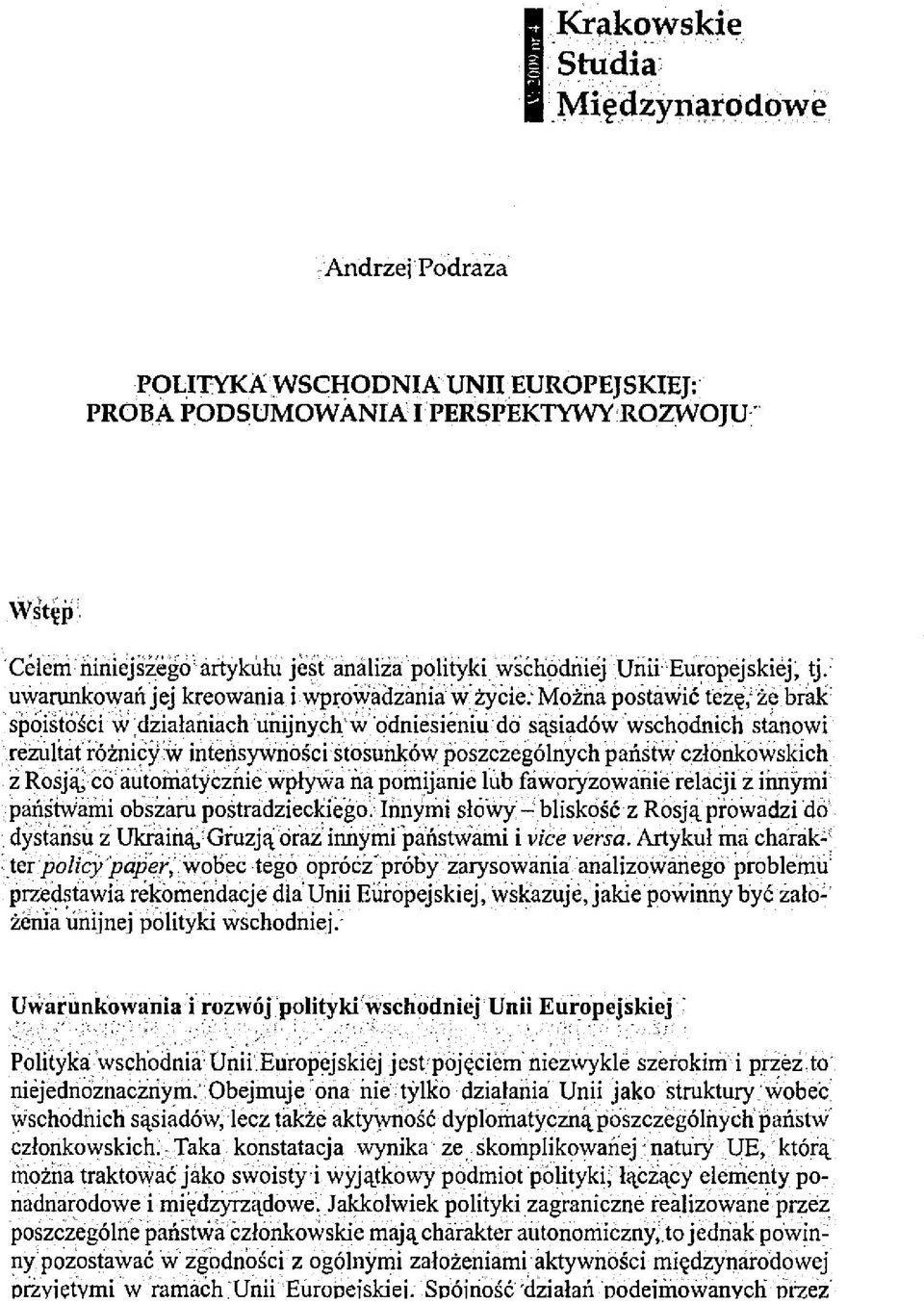 uwarunkowań jej kreowania i wprowadzania w życie: Można postawić tezę,1że brak spoistości w ;działaniach unijnych w odniesieniu dó sąsiadów wschodnich stanowi rezultat'różnicy :w intensywności