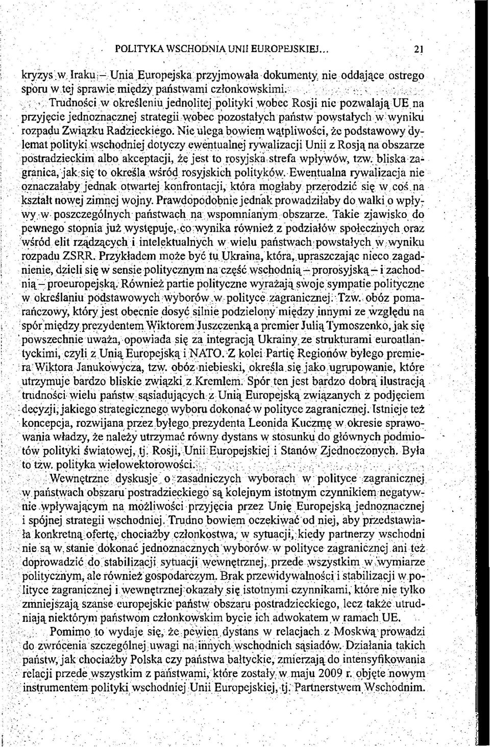 Nie ulega bowiem wątpliwości, żc podstawowy dylemat polityki wschodniej dotyczy ewentualnej rywalizacji Unii z Rosją na obszarze postradzieckirn albo akceptacji, że jest to rosyjska strefa wpływów,