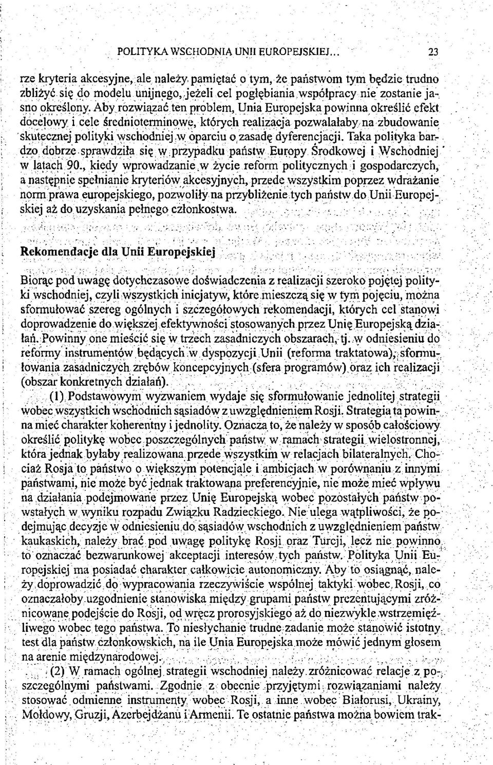 rozwiązać ten problem, Unia Europejska powinna określić efekt docelowy i cele średnioterminowe, których realizacja pozwalałaby na zbudowanie skutecznej polityki wschodniej a v oparciu o zasadę