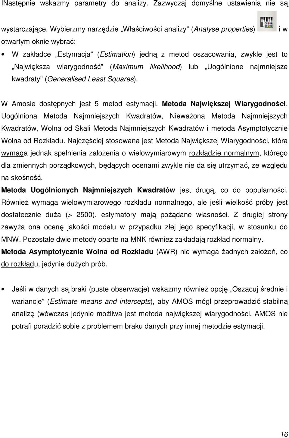 likelihood) lub Uogólnione najmniejsze kwadraty (Generalised Least Squares). W Amosie dostępnych jest 5 metod estymacji.