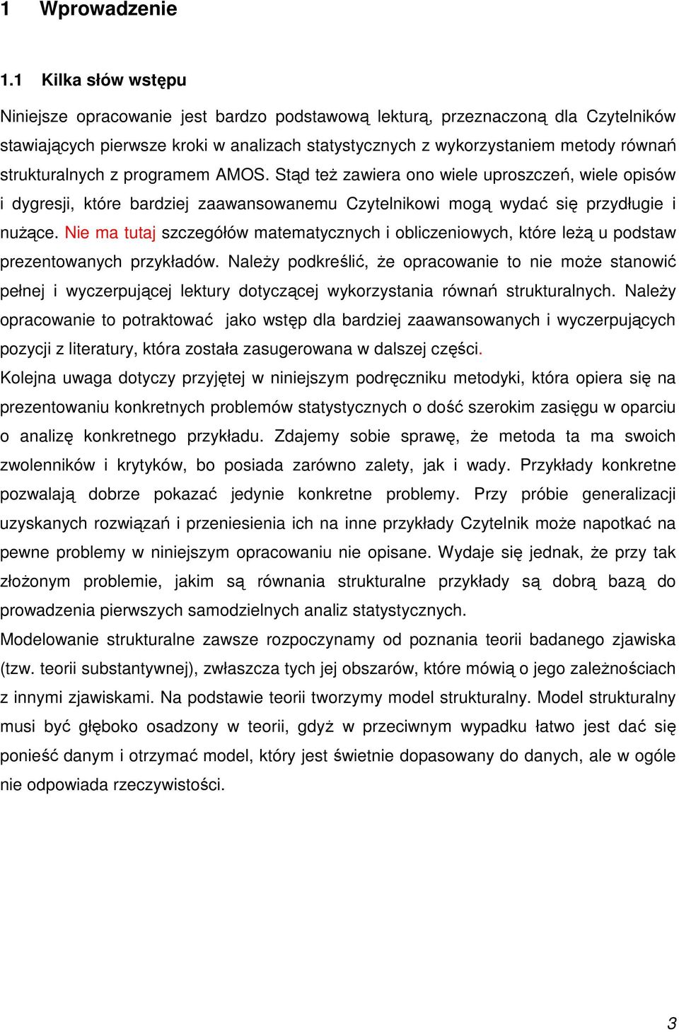 strukturalnych z programem AMOS. Stąd też zawiera ono wiele uproszczeń, wiele opisów i dygresji, które bardziej zaawansowanemu Czytelnikowi mogą wydać się przydługie i nużące.