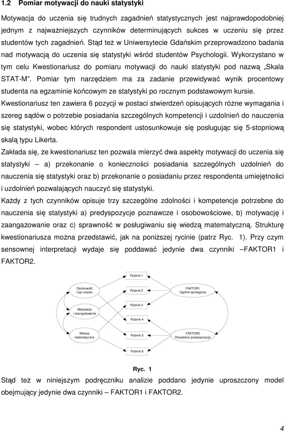 Wykorzystano w tym celu Kwestionariusz do pomiaru motywacji do nauki statystyki pod nazwą Skala STAT-M.