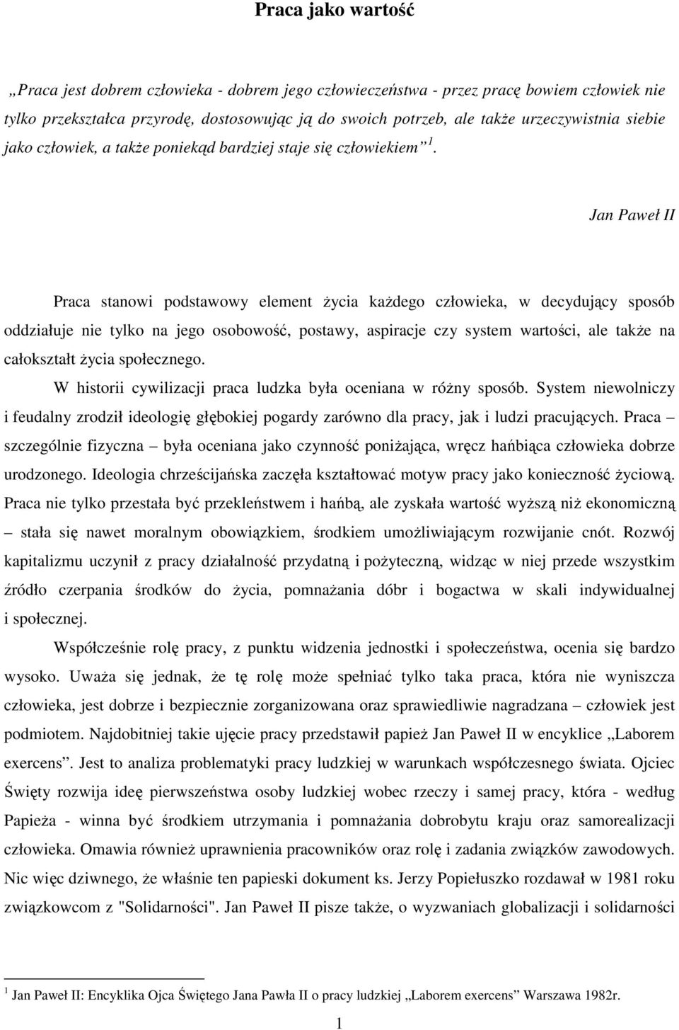 Jan Paweł II Praca stanowi podstawowy element życia każdego człowieka, w decydujący sposób oddziałuje nie tylko na jego osobowość, postawy, aspiracje czy system wartości, ale także na całokształt