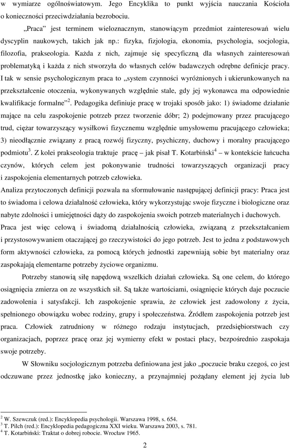 Każda z nich, zajmuje się specyficzną dla własnych zainteresowań problematyką i każda z nich stworzyła do własnych celów badawczych odrębne definicje pracy.