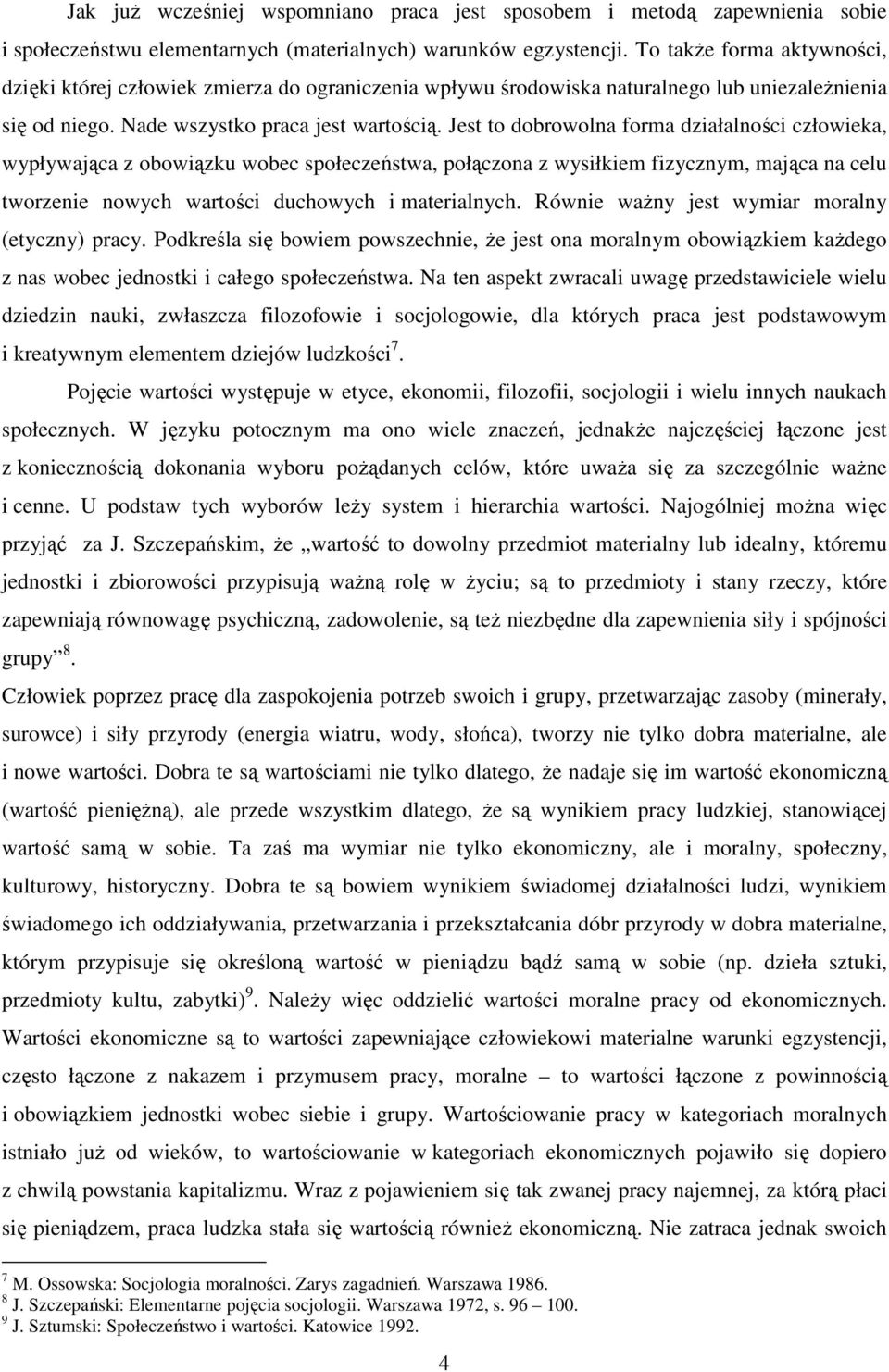 Jest to dobrowolna forma działalności człowieka, wypływająca z obowiązku wobec społeczeństwa, połączona z wysiłkiem fizycznym, mająca na celu tworzenie nowych wartości duchowych i materialnych.