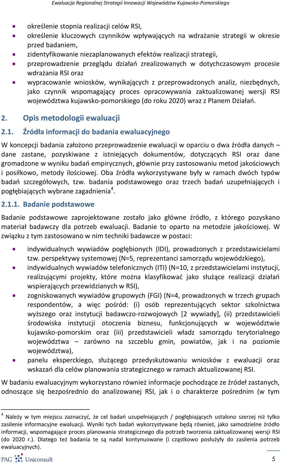proces opracowywania zaktualizowanej wersji RSI województwa kujawsko-pomorskiego (do roku 2020) wraz z Planem Działao. 2. Opis metodologii ewaluacji 2.1.