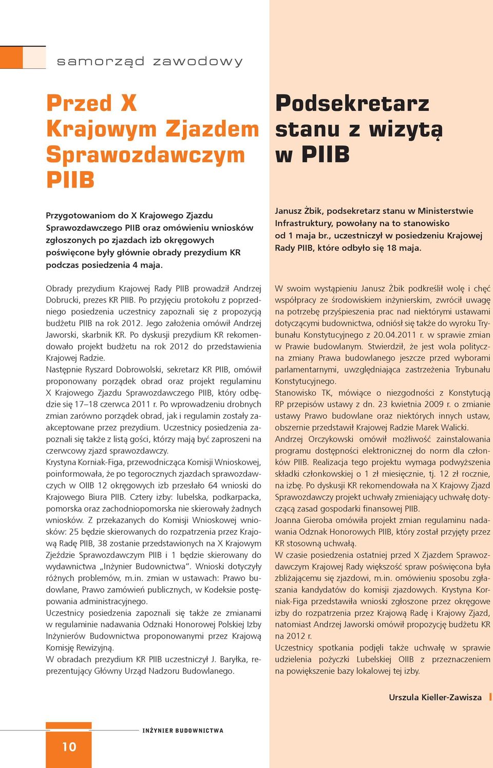 Po przyjęciu protokołu z poprzedniego posiedzenia uczestnicy zapoznali się z propozycją budżetu PIIB na rok 2012. Jego założenia omówił Andrzej Jaworski, skarbnik KR.