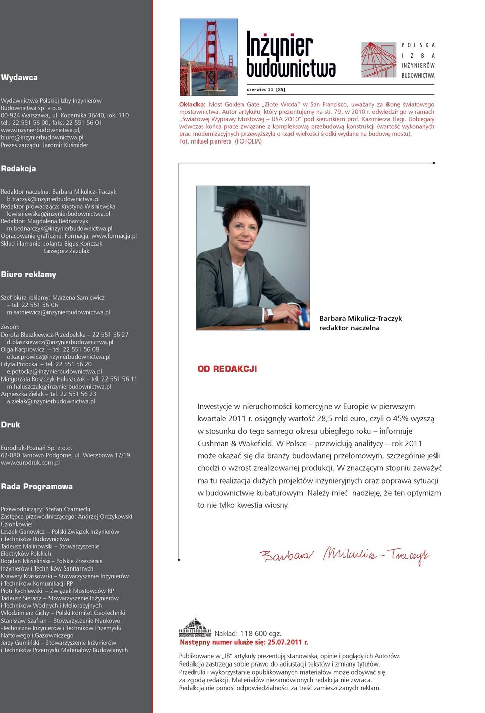 pl Prezes zarządu: Jaromir Kuśmider Okładka: Most Golden Gate Złote Wrota w San Francisco, uważany za ikonę światowego mostownictwa. Autor artykułu, który prezentujemy na str. 79, w 2010 r.