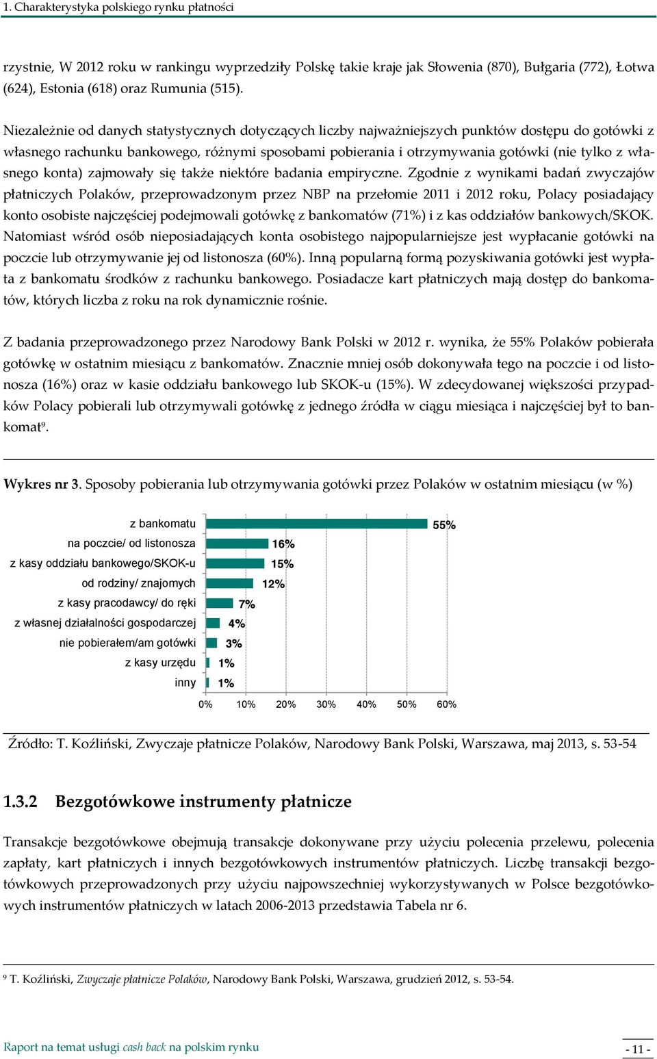 własnego konta) zajmowały się także niektóre badania empiryczne.