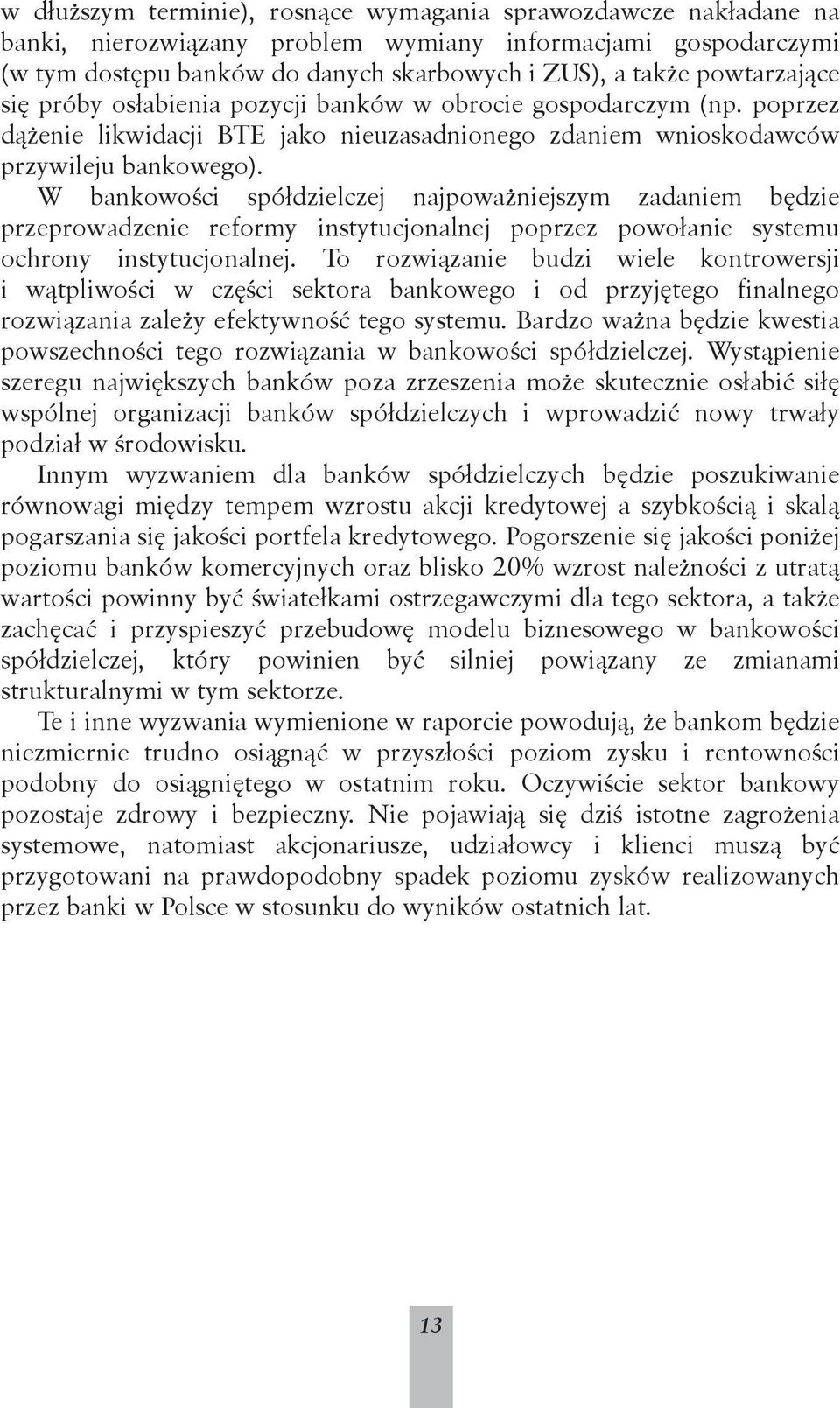 W bankowości spółdzielczej najpoważniejszym zadaniem będzie przeprowadzenie reformy instytucjonalnej poprzez powołanie systemu ochrony instytucjonalnej.