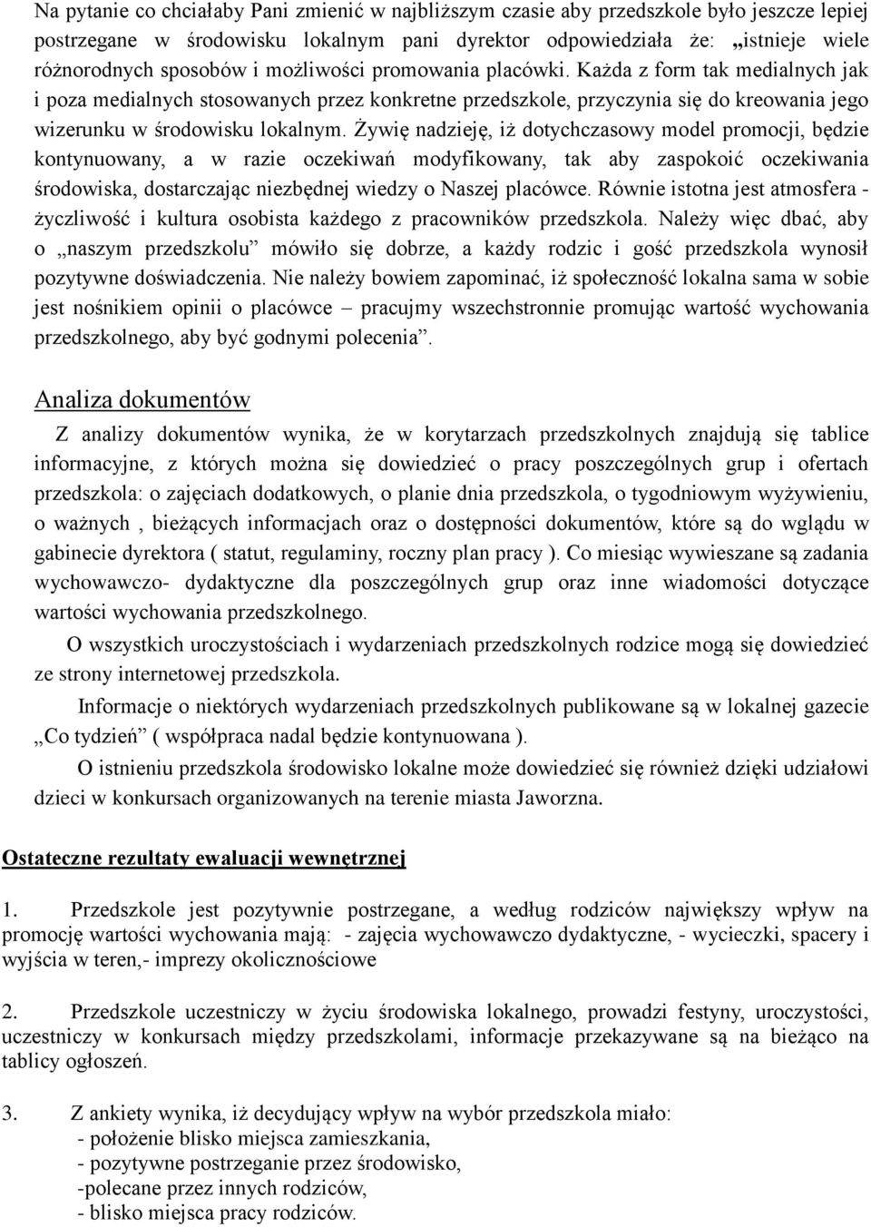 Żywię nadzieję, iż dotychczasowy model promocji, będzie kontynuowany, a w razie oczekiwań modyfikowany, tak aby zaspokoić oczekiwania środowiska, dostarczając niezbędnej wiedzy o Naszej placówce.