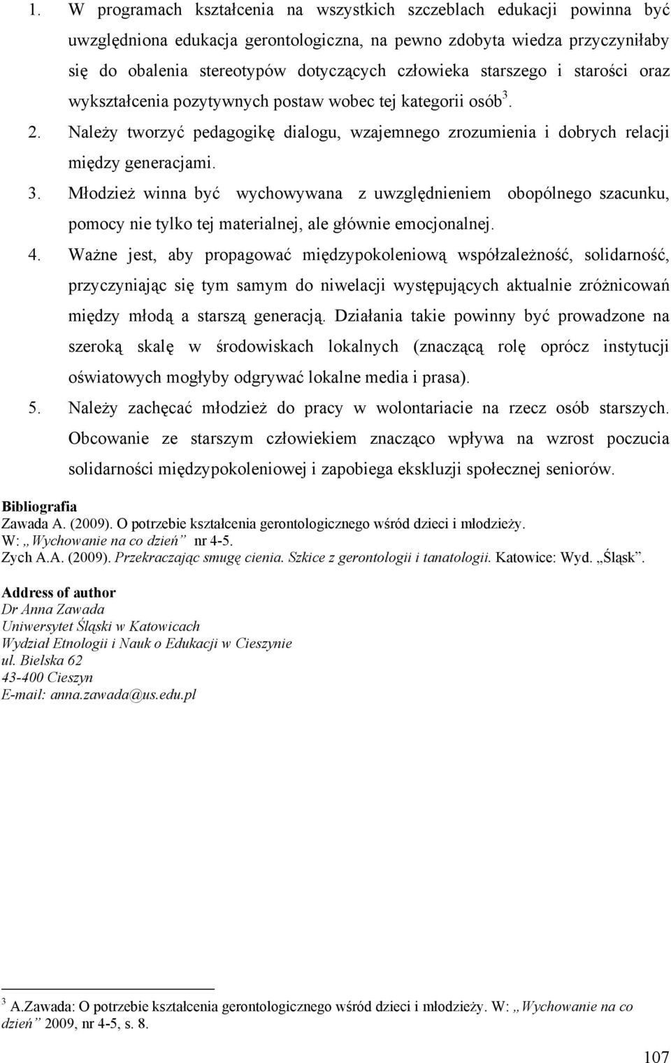 2. Należy tworzyć pedagogikę dialogu, wzajemnego zrozumienia i dobrych relacji między generacjami. 3.