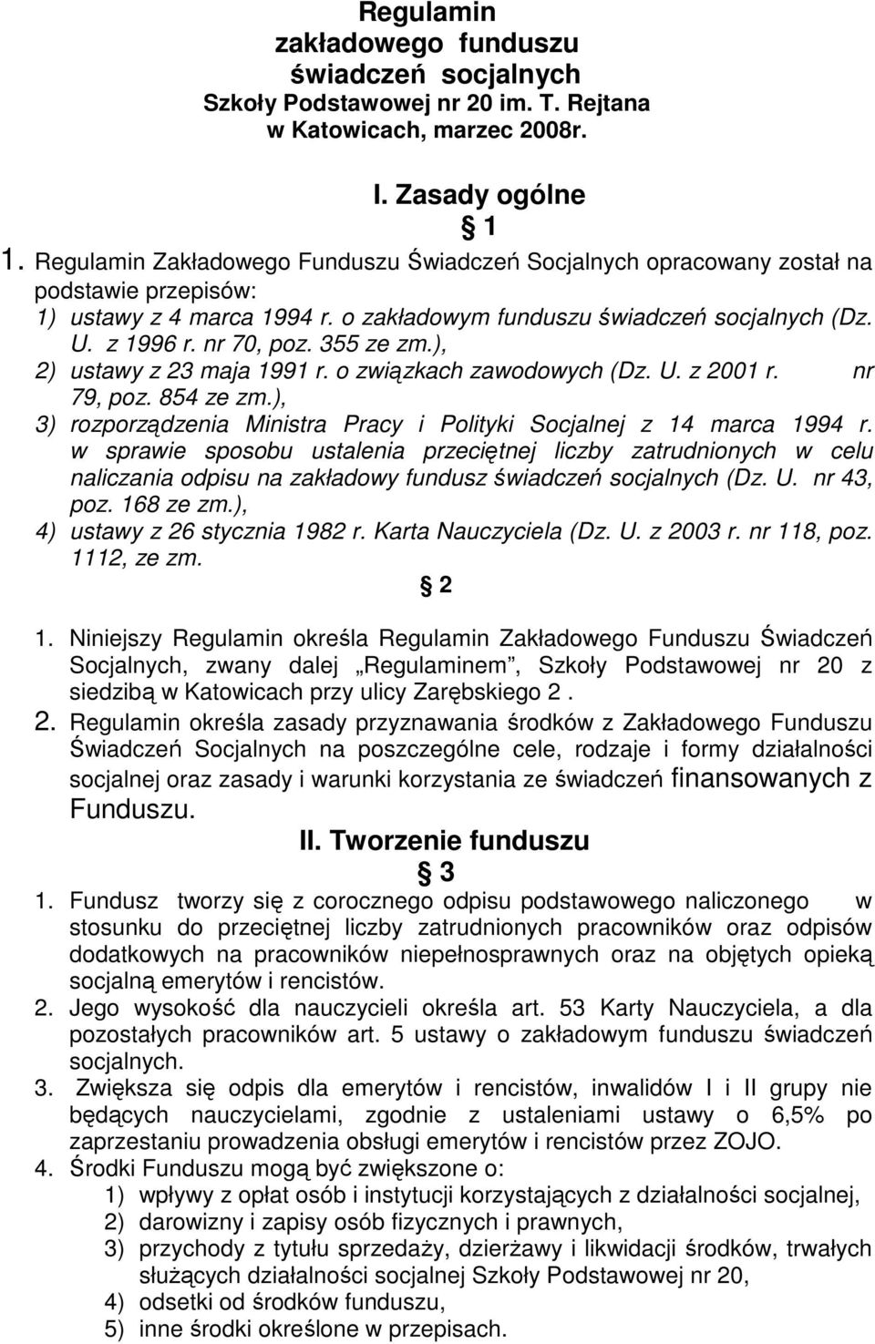 355 ze zm.), 2) ustawy z 23 maja 1991 r. o związkach zawodowych (Dz. U. z 2001 r. nr 79, poz. 854 ze zm.), 3) rozporządzenia Ministra Pracy i Polityki Socjalnej z 14 marca 1994 r.