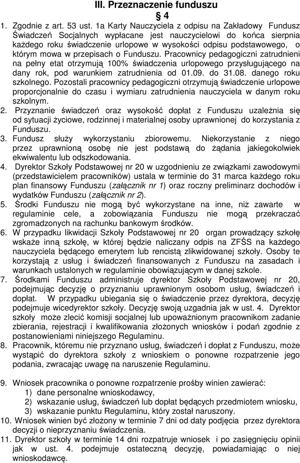 w przepisach o Funduszu. Pracownicy pedagogiczni zatrudnieni na pełny etat otrzymują 100% świadczenia urlopowego przysługującego na dany rok, pod warunkiem zatrudnienia od 01.09. do 31.08.