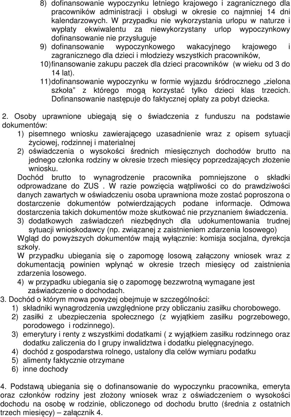 zagranicznego dla dzieci i młodzieży wszystkich pracowników, 10) finansowanie zakupu paczek dla dzieci pracowników (w wieku od 3 do 14 lat).