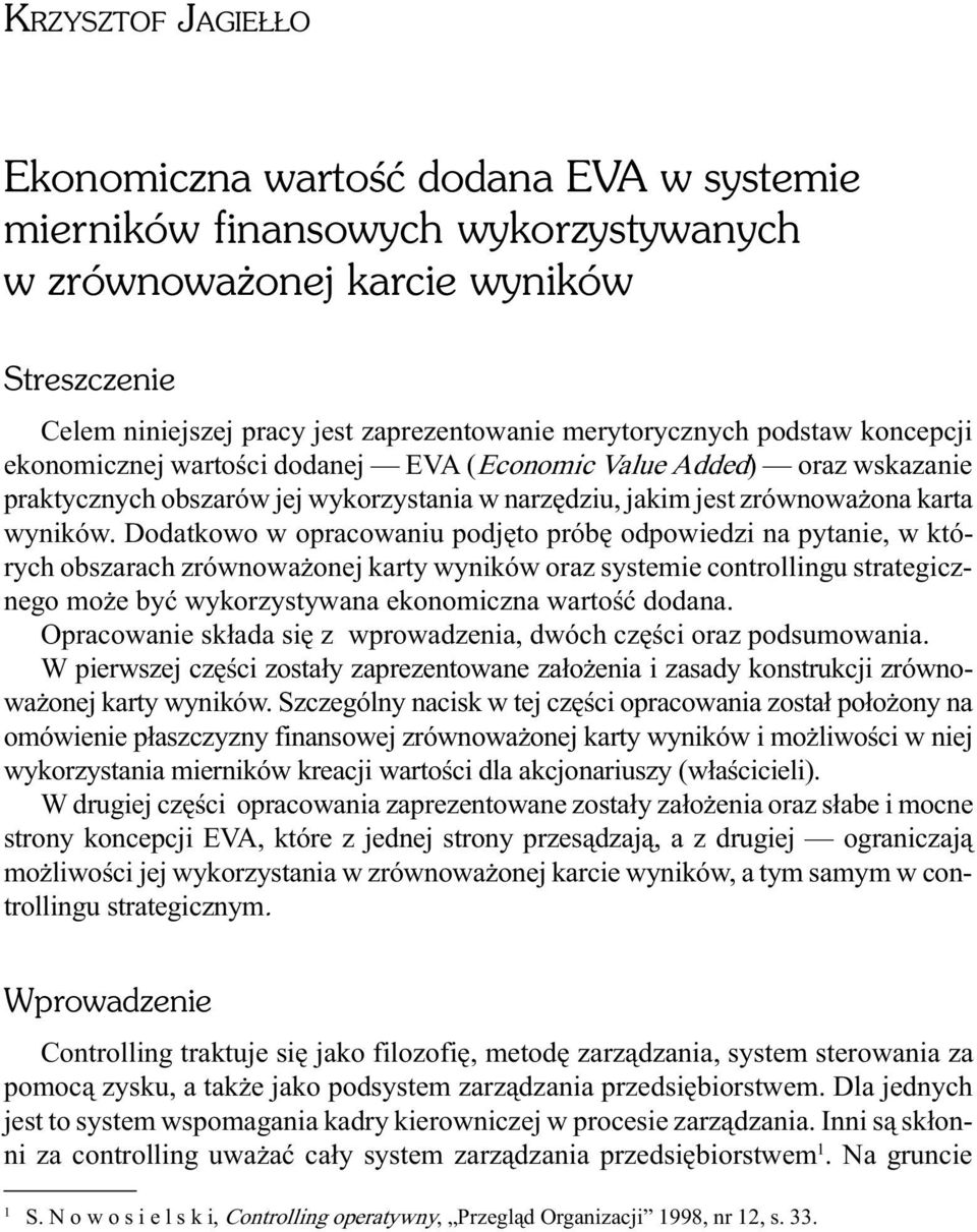 Dodatkowo w opracowaniu podjêto próbê odpowiedzi na pytanie, w których obszarach zrównowa onej karty wyników oraz systemie controllingu strategicznego mo e byæ wykorzystywana ekonomiczna wartoœæ