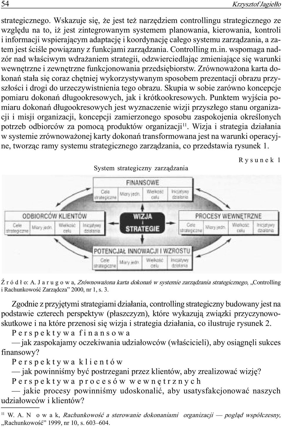 ca³ego systemu zarz¹dzania, a zatem jest œciœle powi¹zany z funkcjami zarz¹dzania. Controlling