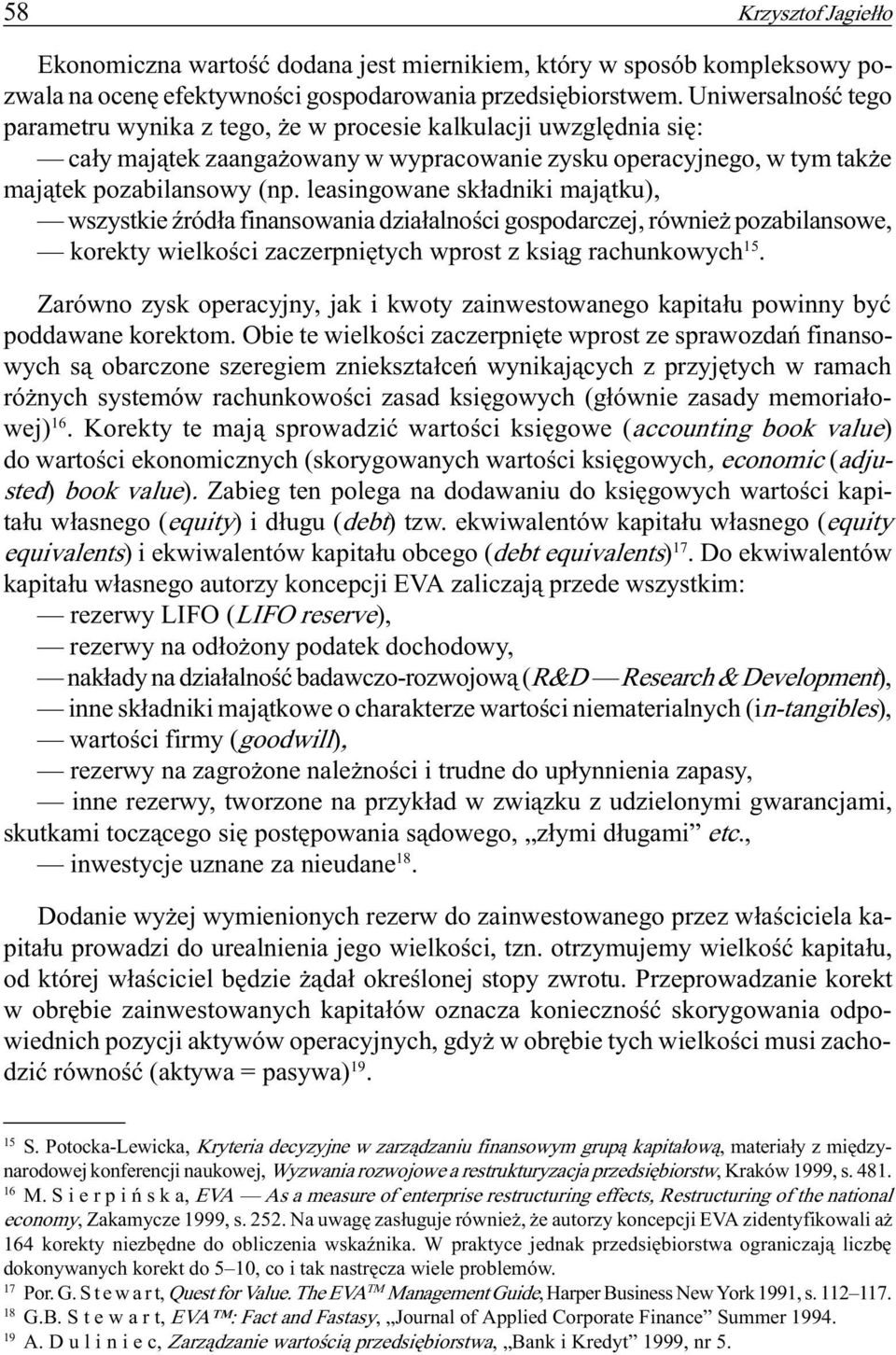 leasingowane sk³adniki maj¹tku), wszystkie Ÿród³a finansowania dzia³alnoœci gospodarczej, równie pozabilansowe, korekty wielkoœci zaczerpniêtych wprost z ksi¹g rachunkowych 15.