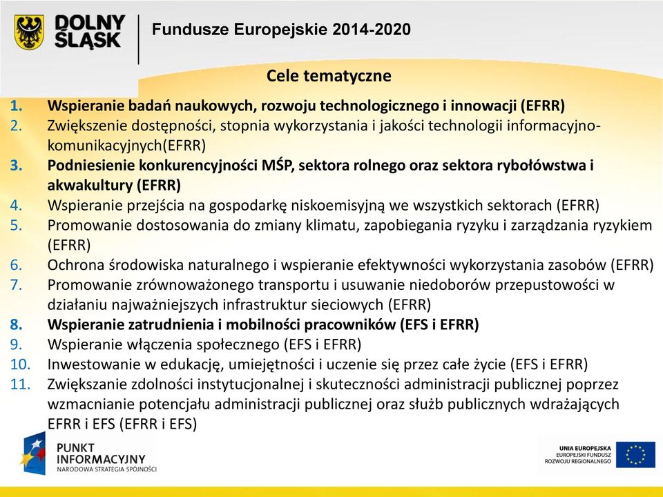 Promowanie dostosowania do zmiany klimatu, zapobiegania ryzyku i zarządzania ryzykiem (EFRR) 6. Ochrona środowiska naturalnego i wspieranie efektywności wykorzystania zasobów (EFRR) 7.