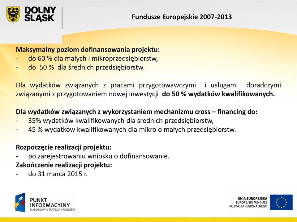 Dla wydatków związanych z wykorzystaniem mechanizmu cross financing do: - 35% wydatków kwalifikowanych dla średnich przedsiębiorstw, - 45 % wydatków