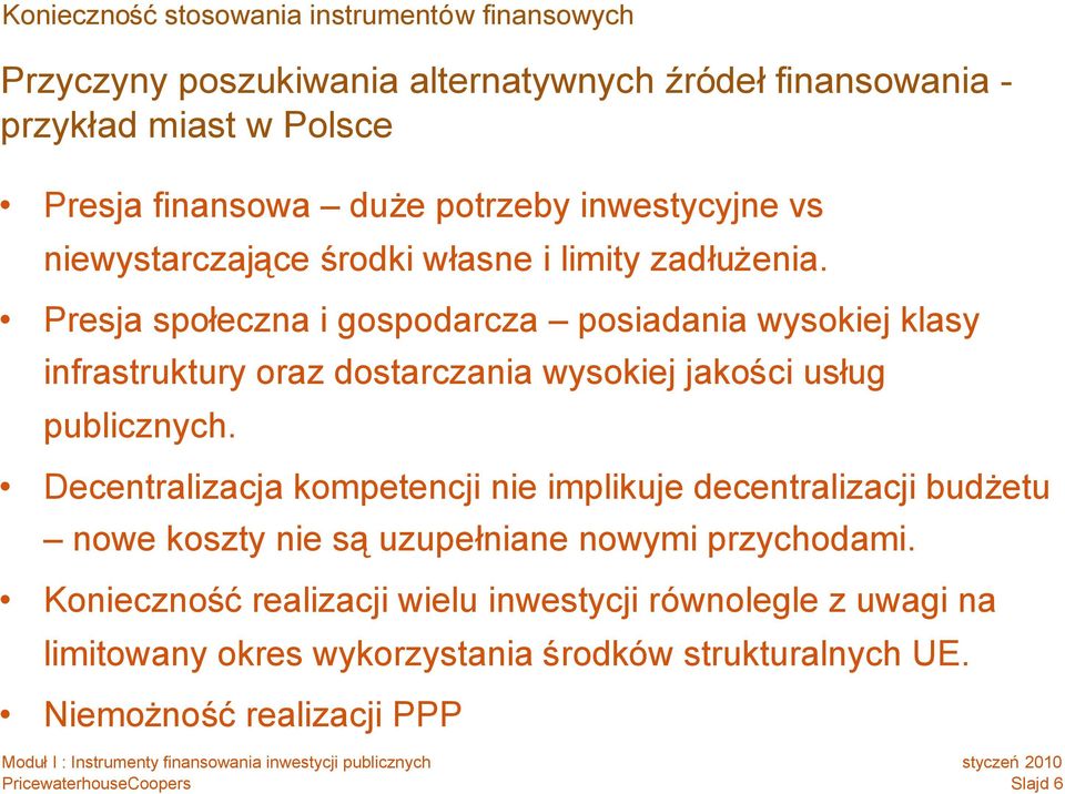 Presja społeczna i gospodarcza posiadania wysokiej klasy infrastruktury oraz dostarczania wysokiej jakości usług publicznych.