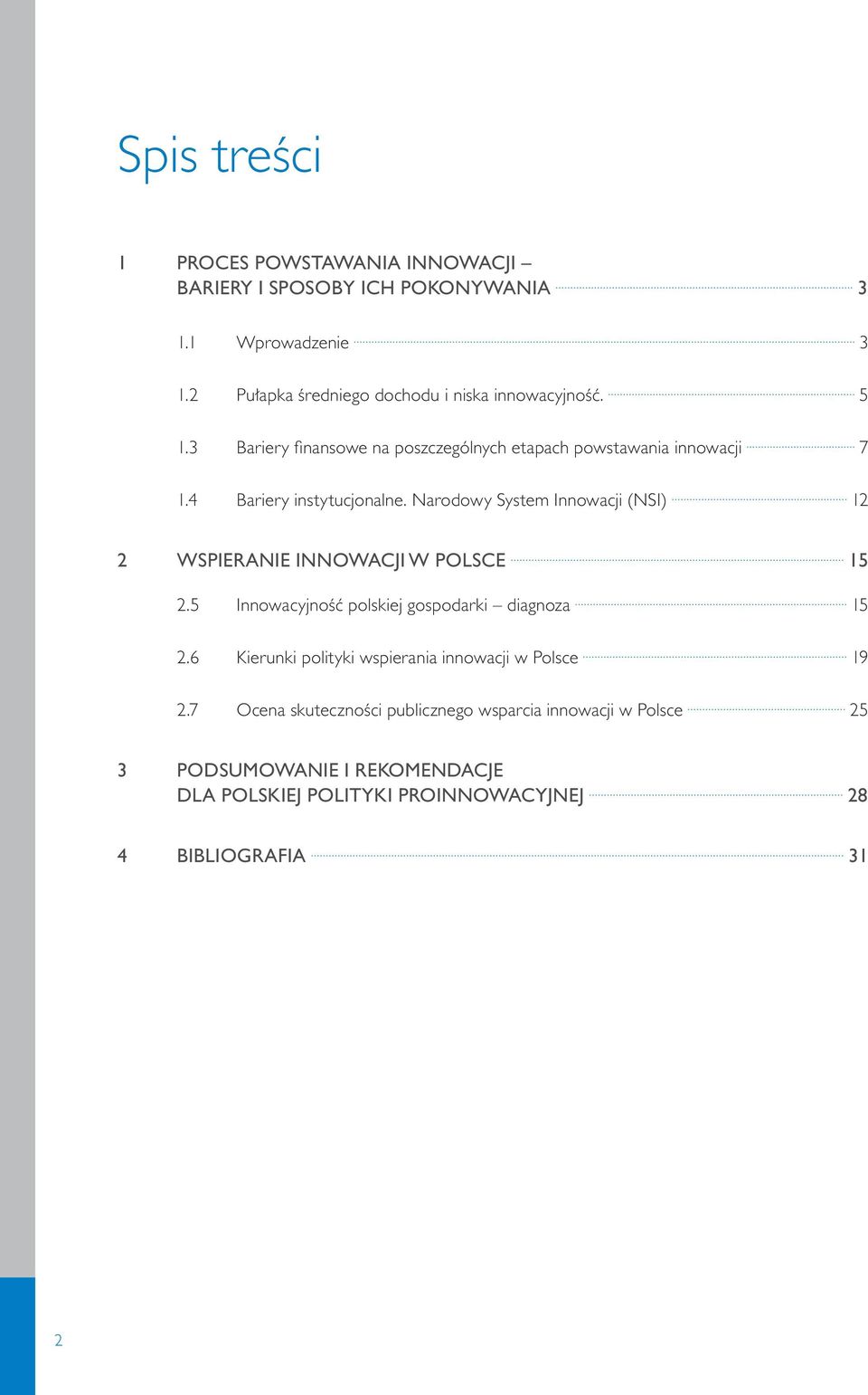 4 Bariery instytucjonalne. Narodowy System Innowacji (NSI) 12 2 Wspieranie innowacji w Polsce 15 2.