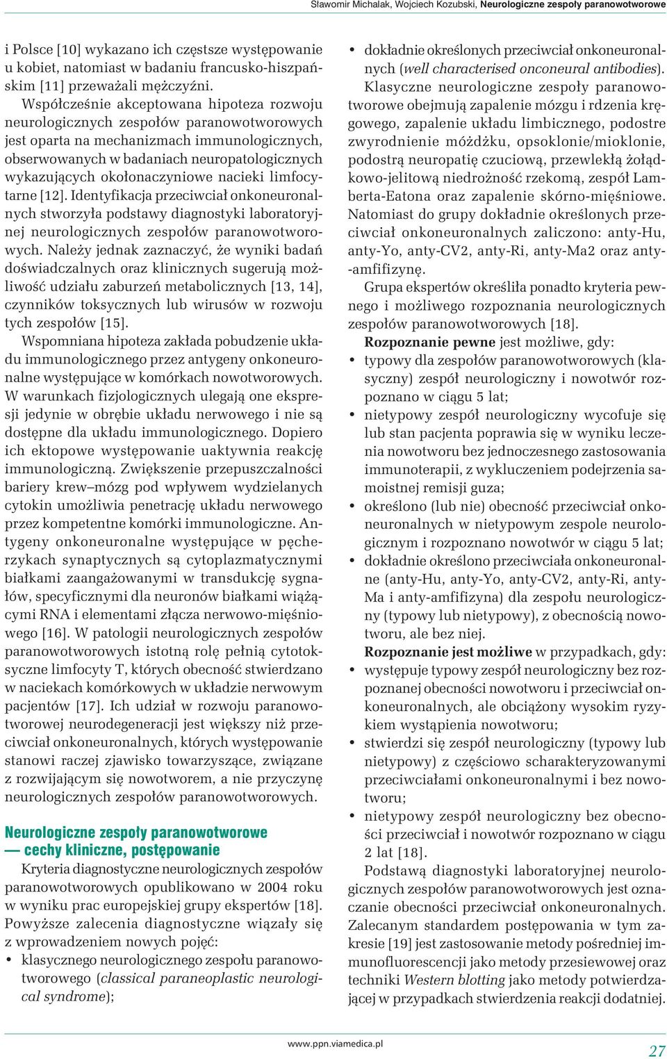 Współcześnie akceptowana hipoteza rozwoju neurologicznych zespołów paranowotworowych jest oparta na mechanizmach immunologicznych, obserwowanych w badaniach neuropatologicznych wykazujących