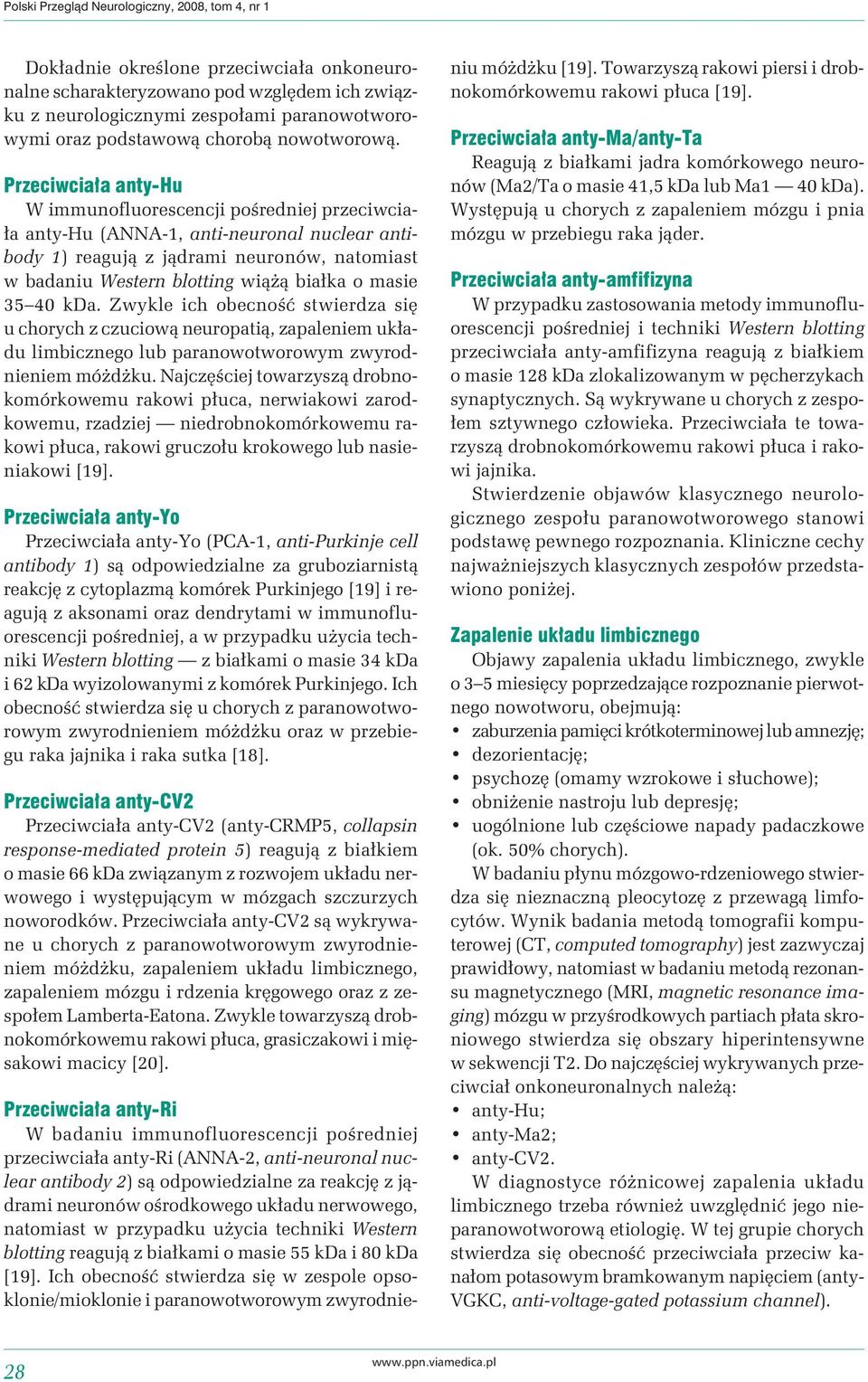 Przeciwciała anty-hu W immunofluorescencji pośredniej przeciwciała anty-hu (ANNA-1, anti-neuronal nuclear antibody 1) reagują z jądrami neuronów, natomiast w badaniu Western blotting wiążą białka o