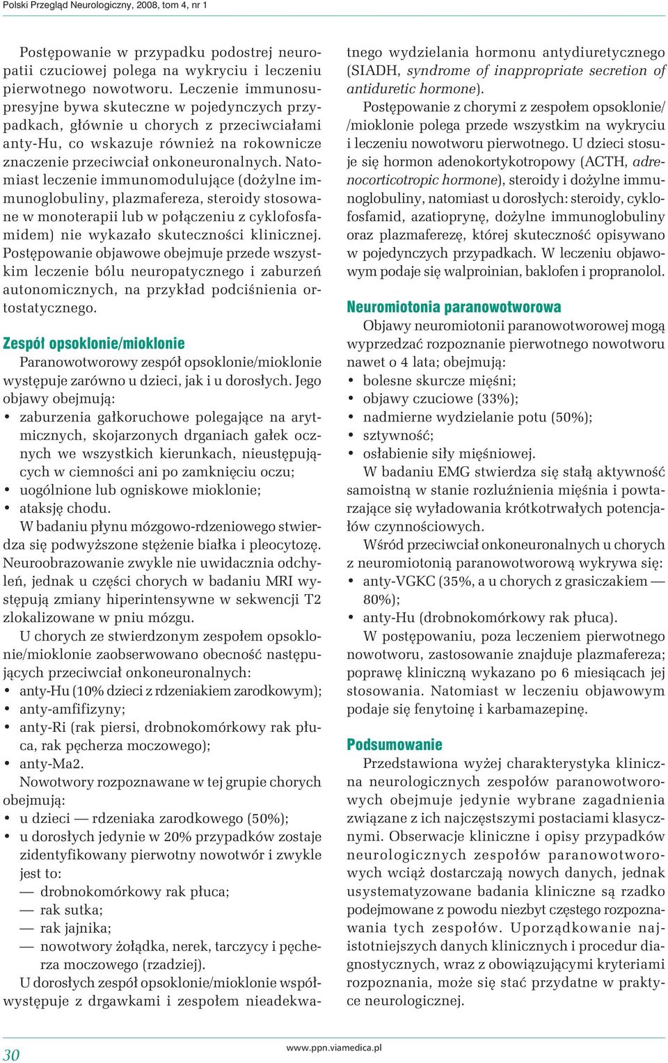 Natomiast leczenie immunomodulujące (dożylne immunoglobuliny, plazmafereza, steroidy stosowane w monoterapii lub w połączeniu z cyklofosfamidem) nie wykazało skuteczności klinicznej.