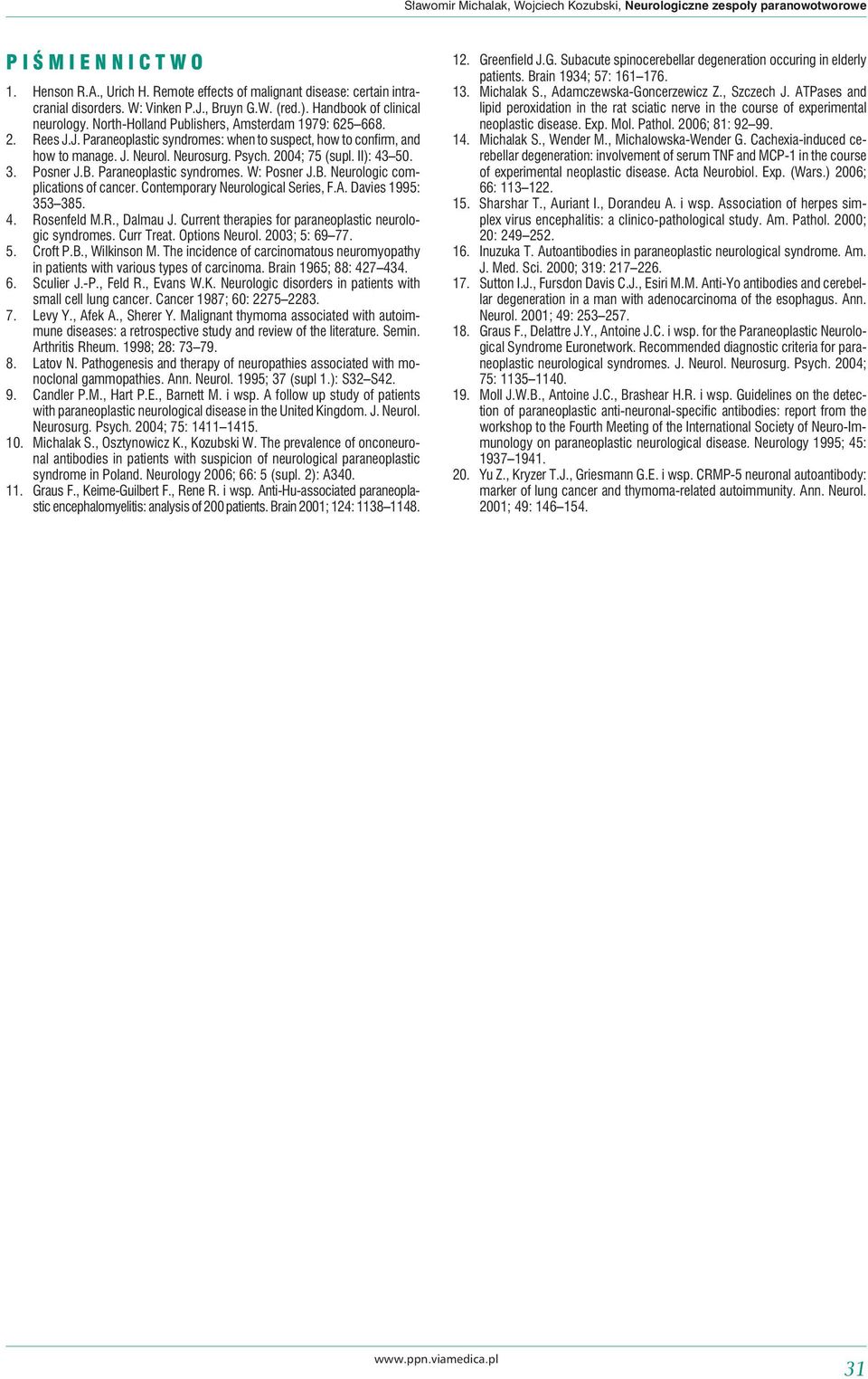 Neurosurg. Psych. 2004; 75 (supl. II): 43 50. 3. Posner J.B. Paraneoplastic syndromes. W: Posner J.B. Neurologic complications of cancer. Contemporary Neurological Series, F.A. Davies 1995: 353 385.