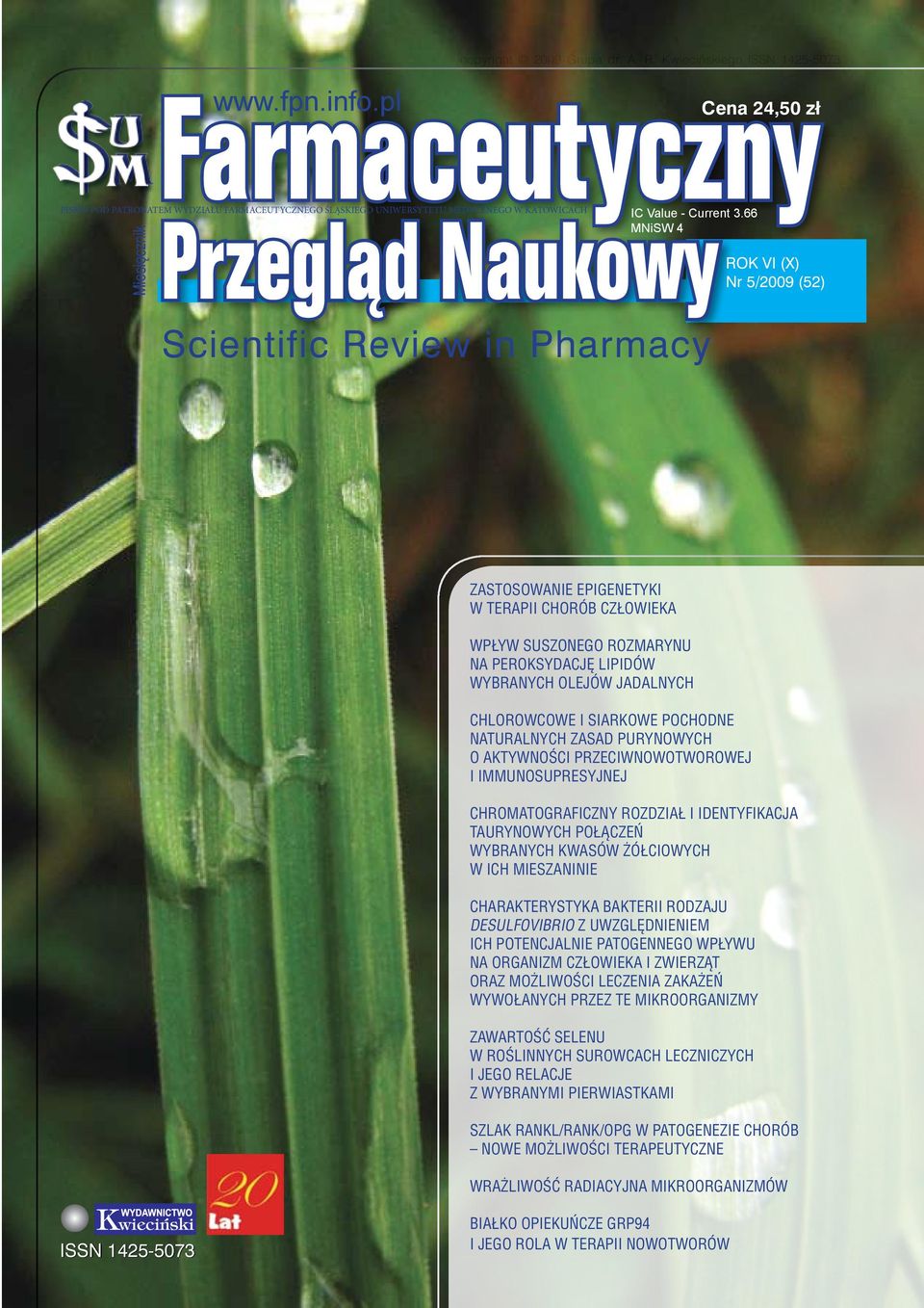 66 MNiSW 4 ROK VI (X) Nr 5/2009 (52) Miesięcznik Scientific Review in Pharmacy Zastosowanie epigenetyki w terapii chorób człowieka Wpływ suszonego rozmarynu na peroksydację lipidów wybranych olejów
