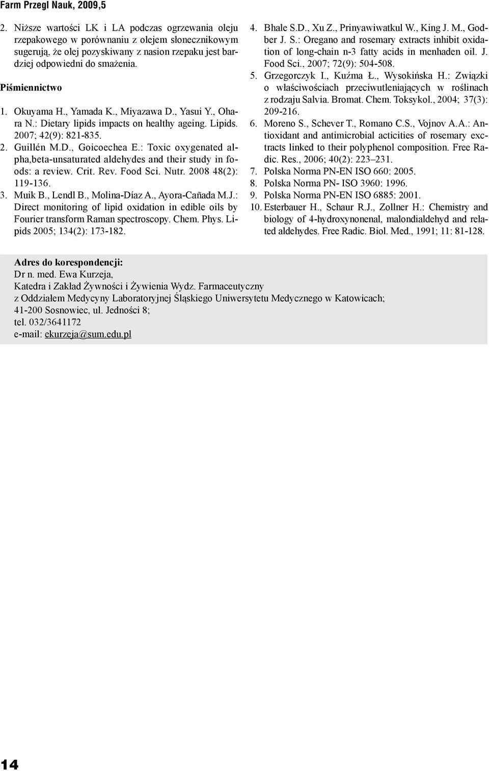 Okuyama H., Yamada K., Miyazawa D., Yasui Y., Ohara N.: Dietary lipids impacts on healthy ageing. Lipids. 2007; 42(9): 821-835. 2. Guillén M.D., Goicoechea E.