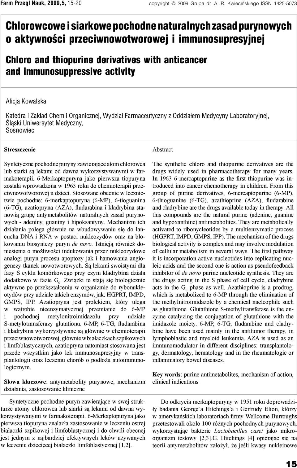 immunosuppressive activity Alicja Kowalska Katedra i Zakład Chemii Organicznej, Wydział Farmaceutyczny z Oddziałem Medycyny Laboratoryjnej, Śląski Uniwersytet Medyczny, Sosnowiec Streszczenie