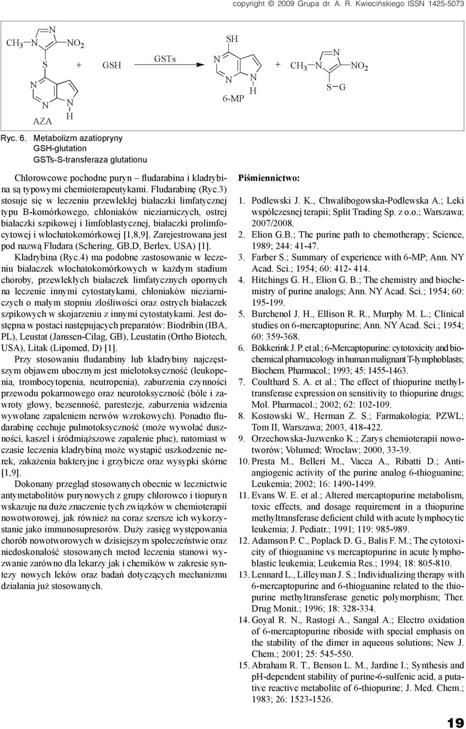 3) stosuje się w leczeniu przewlekłej białaczki limfatycznej typu B-komórkowego, chłoniaków nieziarniczych, ostrej białaczki szpikowej i limfoblastycznej, białaczki prolimfocytowej i