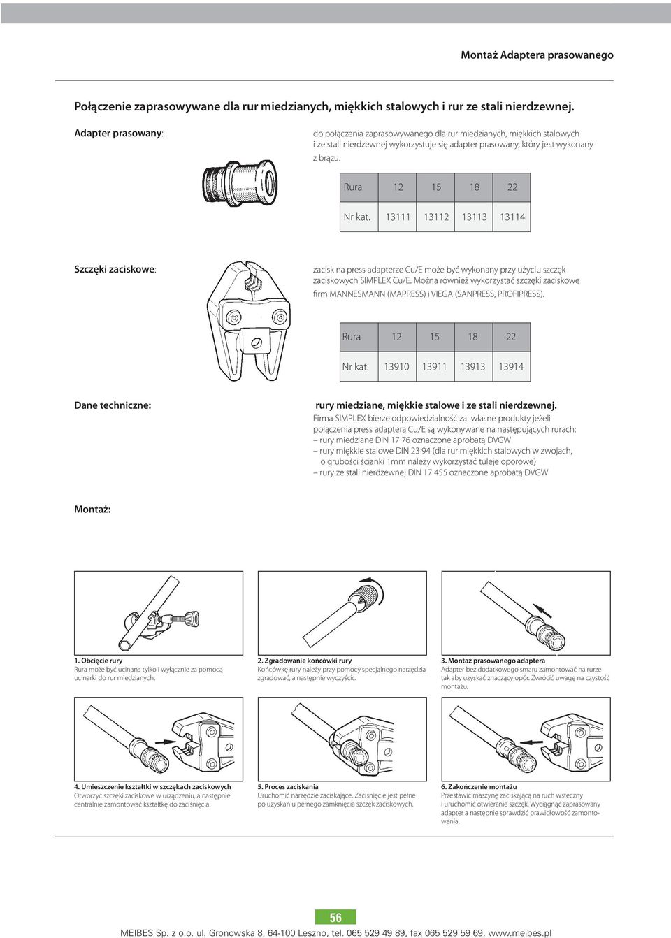 Rura 12 15 18 22 Nr kat. 13111 13112 13113 13114 Szczęki zaciskowe: zacisk na press adapterze Cu/E może być wykonany przy użyciu szczęk zaciskowych SIM PLEX Cu/E.