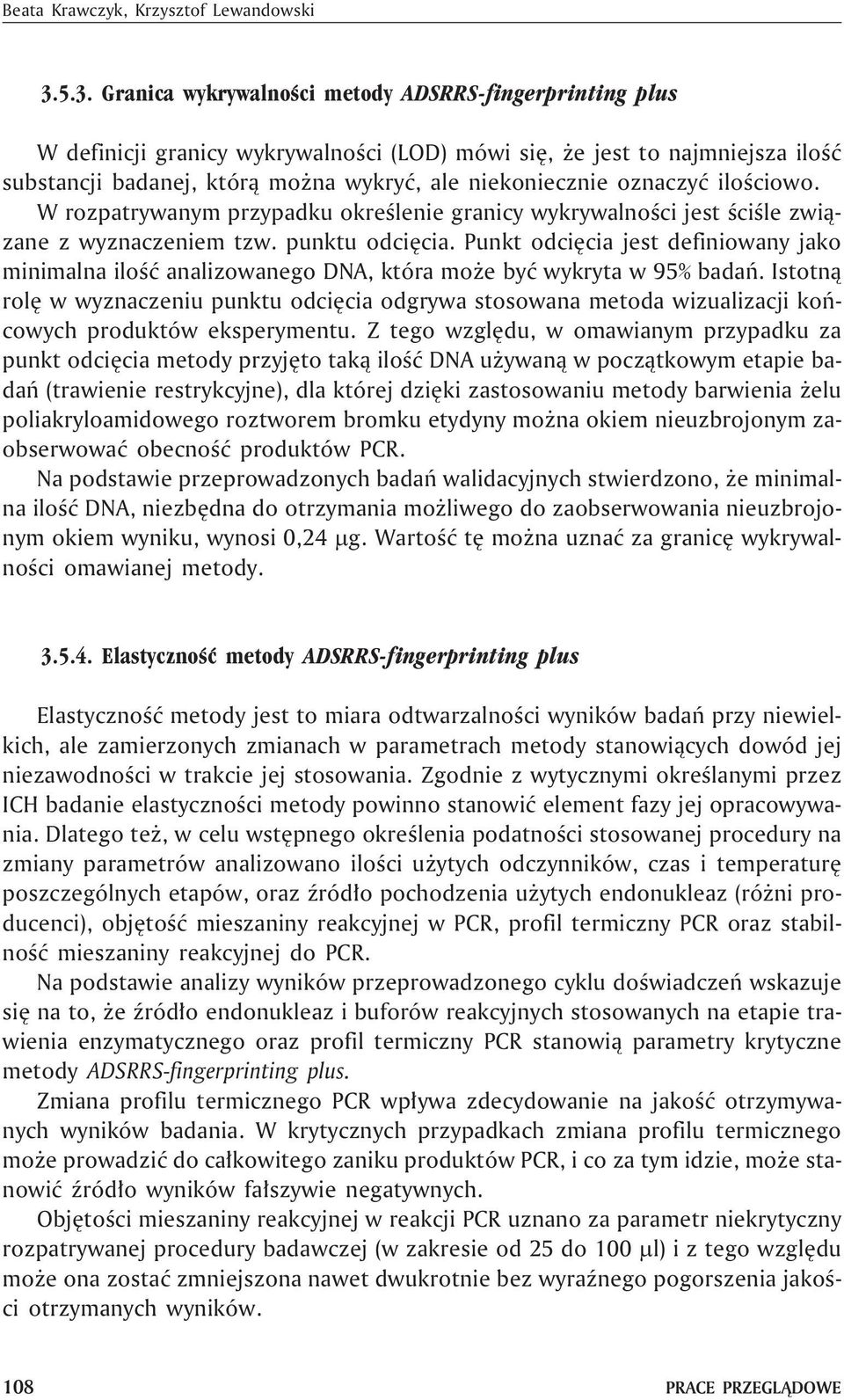 oznaczyæ iloœciowo. W rozpatrywanym przypadku okreœlenie granicy wykrywalnoœci jest œciœle zwi¹zane z wyznaczeniem tzw. punktu odciêcia.