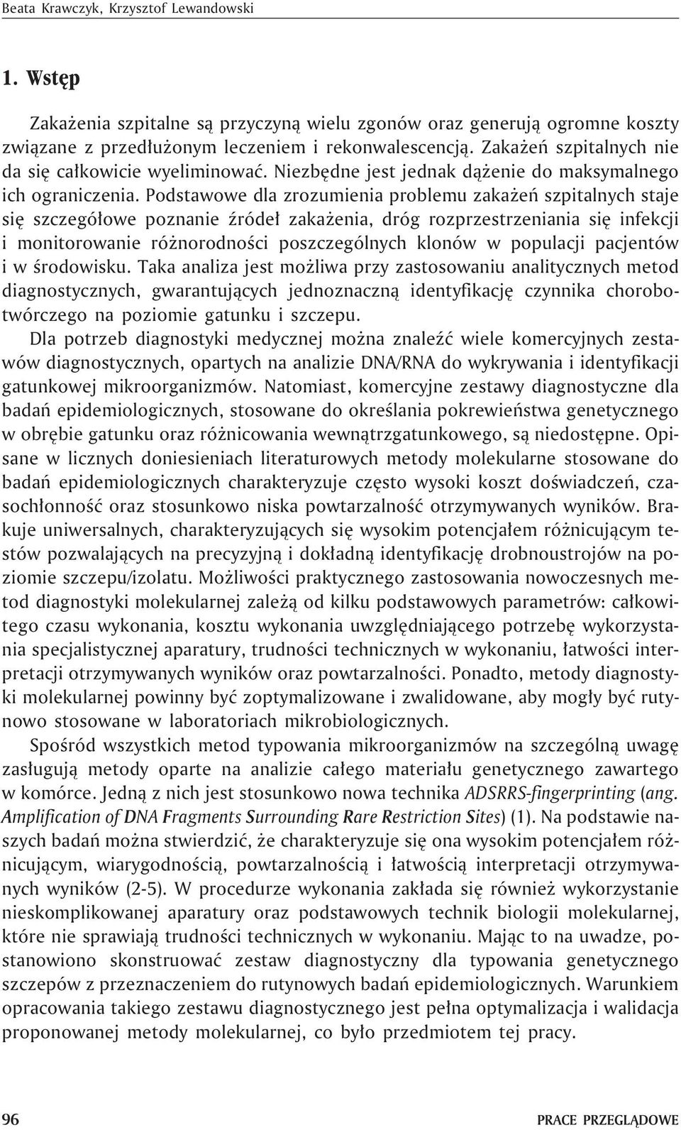 Podstawowe dla zrozumienia problemu zaka eñ szpitalnych staje siê szczegó³owe poznanie Ÿróde³ zaka enia, dróg rozprzestrzeniania siê infekcji i monitorowanie ró norodnoœci poszczególnych klonów w