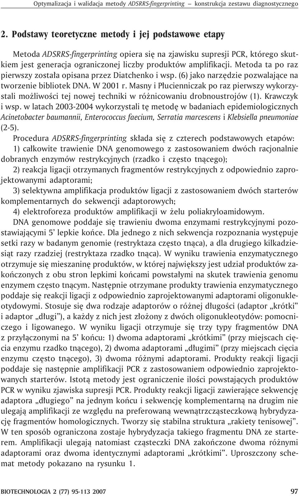 Metoda ta po raz pierwszy zosta³a opisana przez Diatchenko i wsp. (6) jako narzêdzie pozwalaj¹ce na tworzenie bibliotek DNA. W 2001 r.