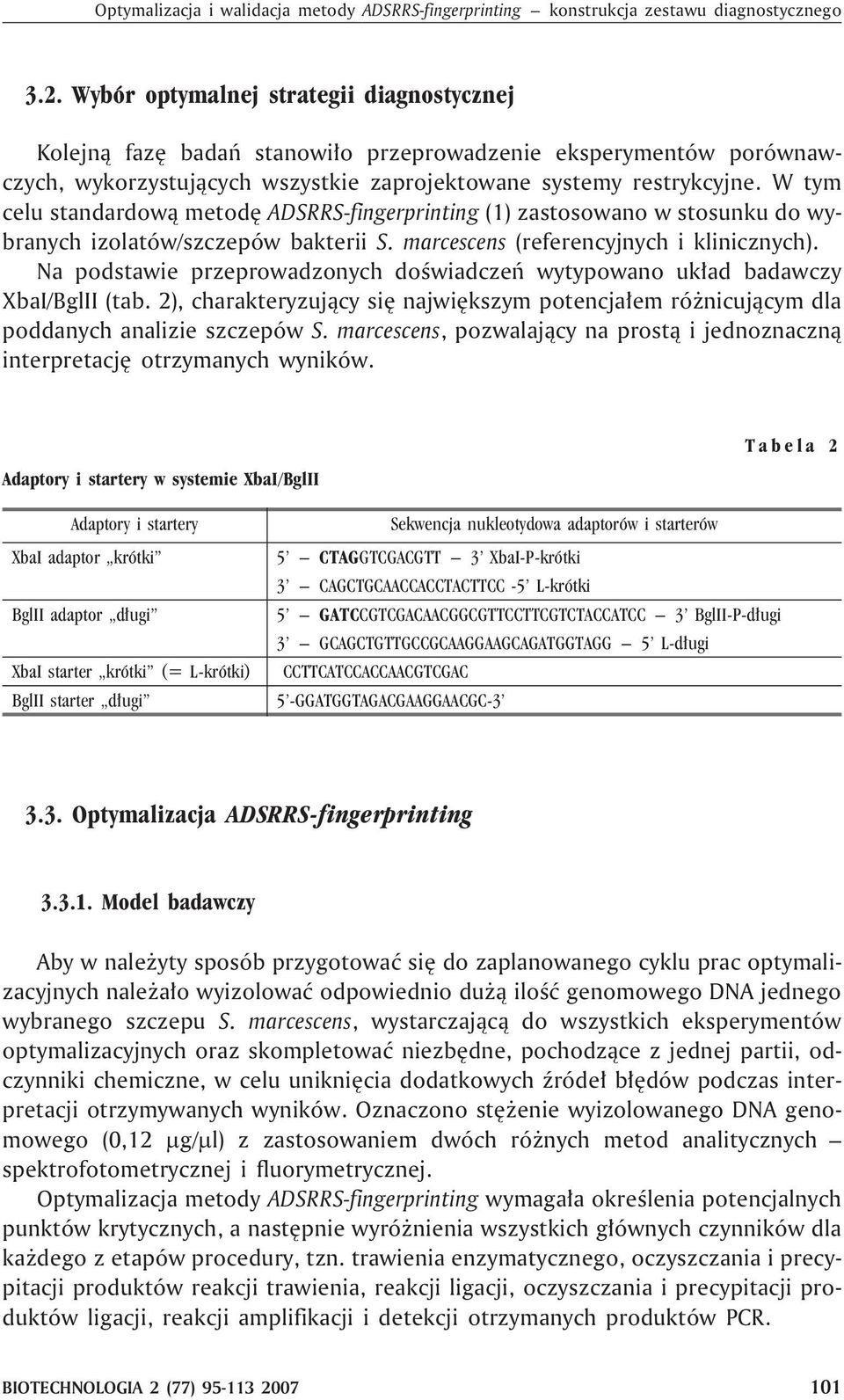 W tym celu standardow¹ metodê ADSRRS-fingerprinting (1) zastosowano w stosunku do wybranych izolatów/szczepów bakterii S. marcescens (referencyjnych i klinicznych).